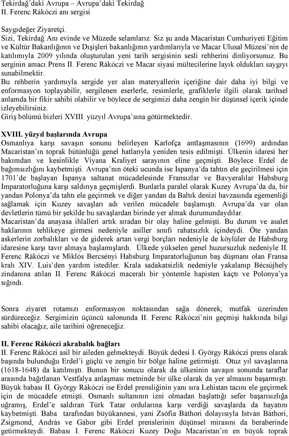 rehberini dinliyorsunuz. Bu serginin amacı Prens II. Ferenc Rákóczi ve Macar siyasi mültecilerine layık oldukları saygıyı sunabilmektir.