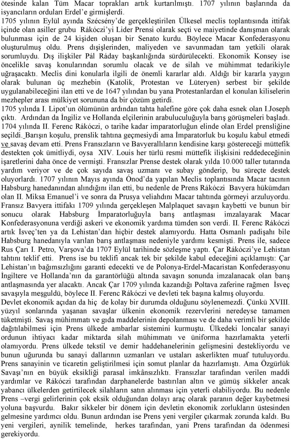 de 24 kişiden oluşan bir Senato kurdu. Böylece Macar Konfederasyonu oluşturulmuş oldu. Prens dışişlerinden, maliyeden ve savunmadan tam yetkili olarak sorumluydu.