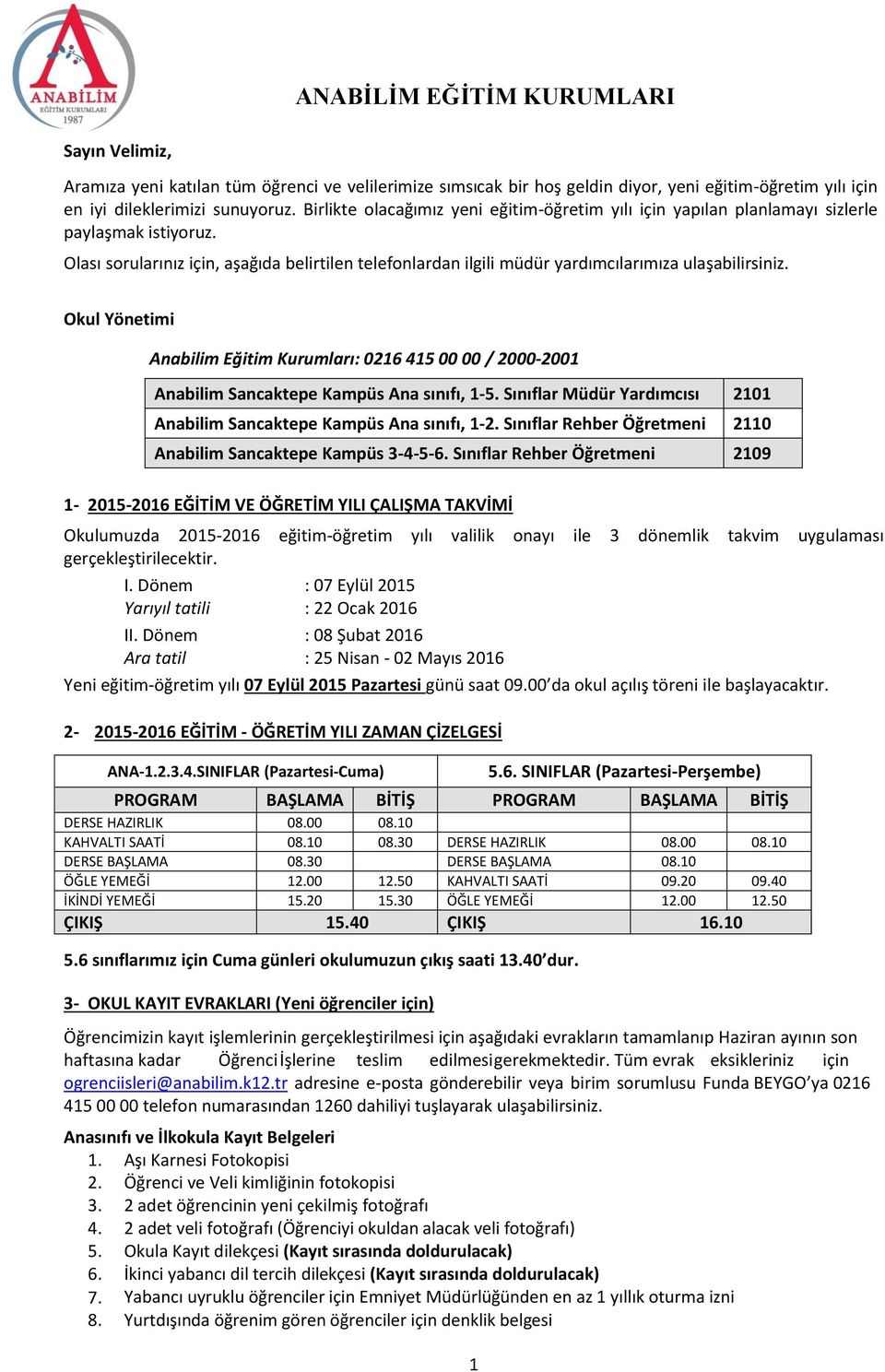 Olası sorularınız için, aşağıda belirtilen telefonlardan ilgili müdür yardımcılarımıza ulaşabilirsiniz.