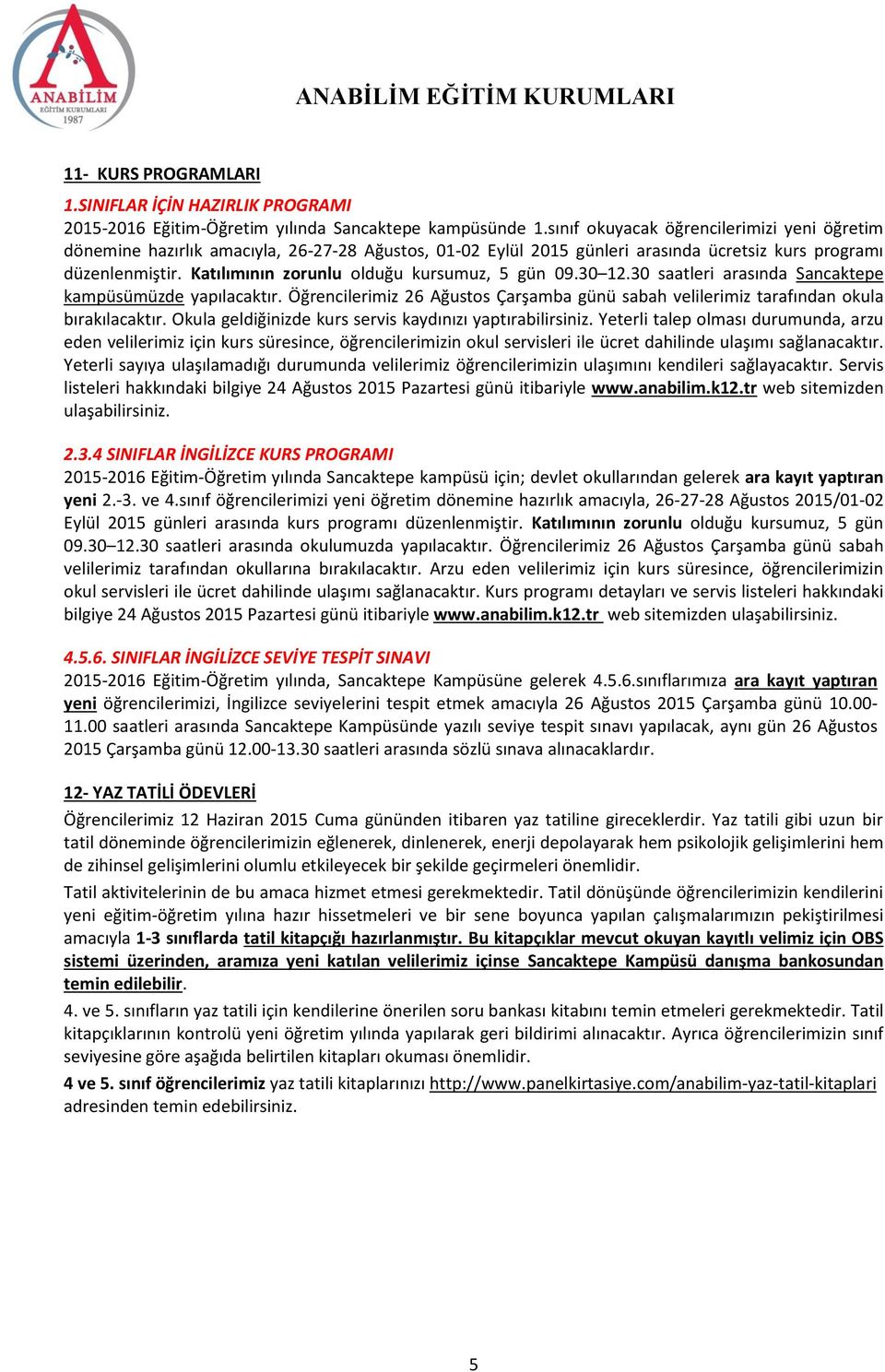 Katılımının zorunlu olduğu kursumuz, 5 gün 09.30 12.30 saatleri arasında Sancaktepe kampüsümüzde yapılacaktır.