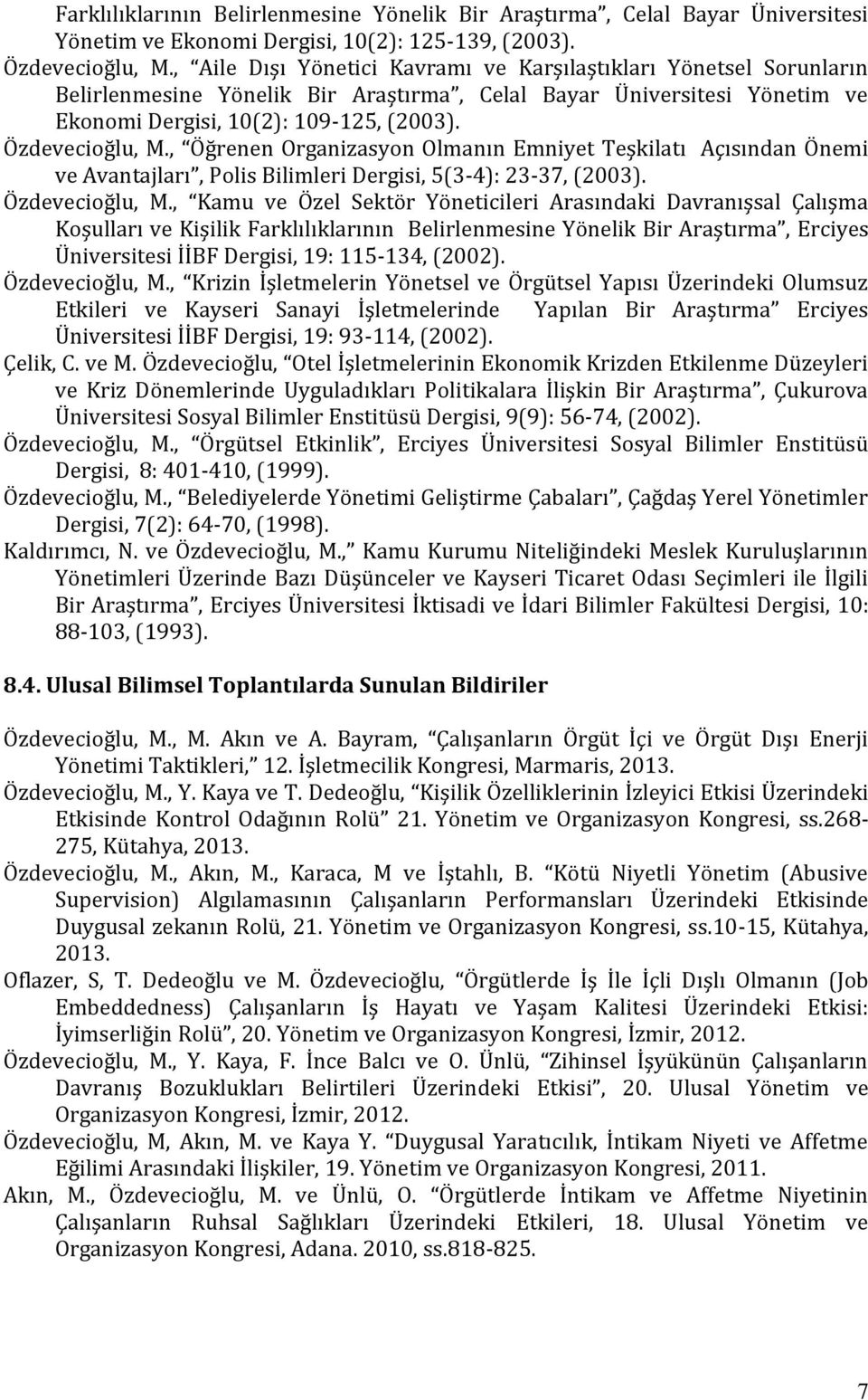 , Öğrenen Organizasyon Olmanın Emniyet Teşkilatı Açısından Önemi ve Avantajları, Polis Bilimleri Dergisi, 5(3-4): 23-37, (2003). Özdevecioğlu, M.