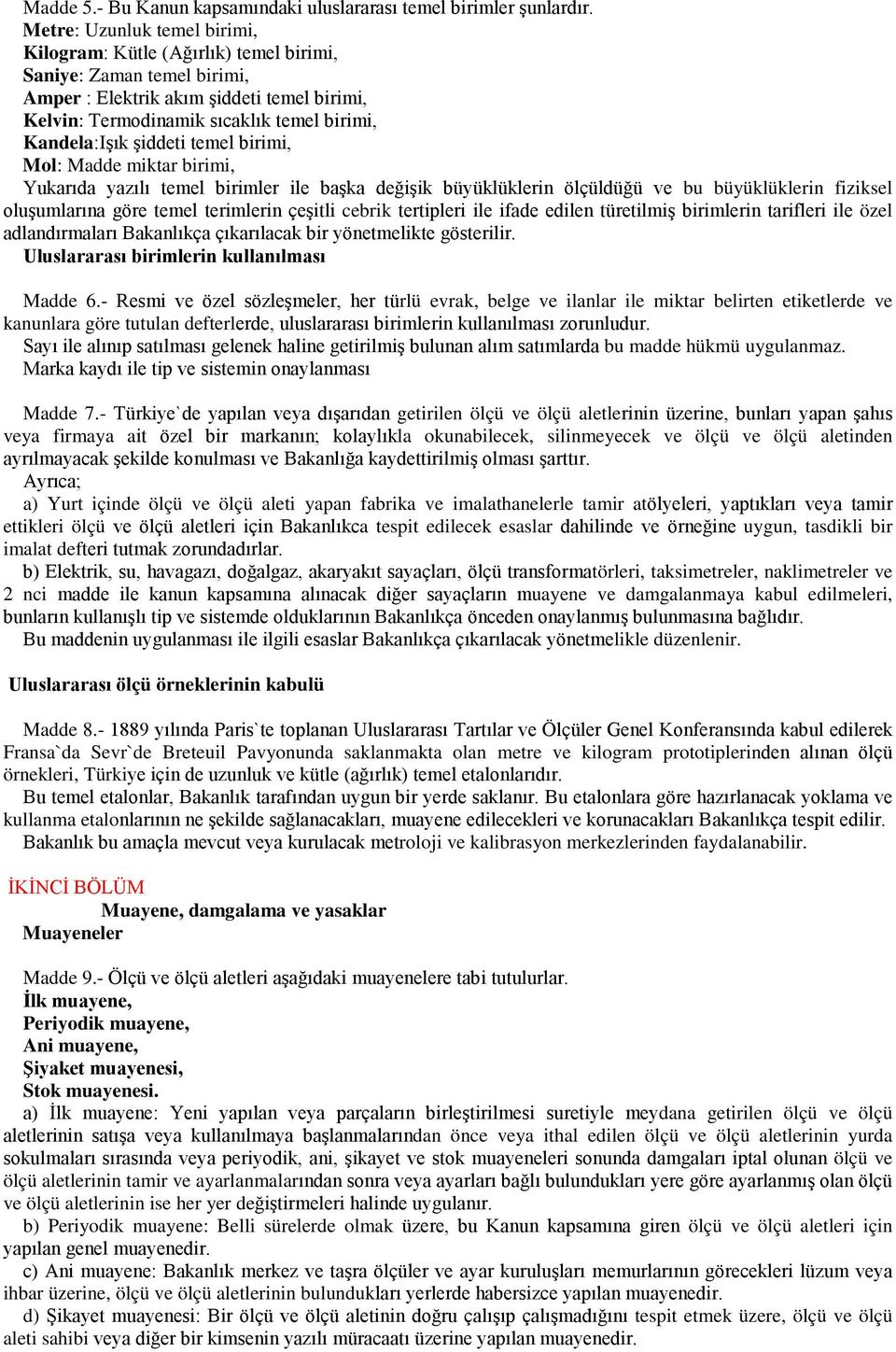 şiddeti temel birimi, Mol: Madde miktar birimi, Yukarıda yazılı temel birimler ile başka değişik büyüklüklerin ölçüldüğü ve bu büyüklüklerin fiziksel oluşumlarına göre temel terimlerin çeşitli cebrik