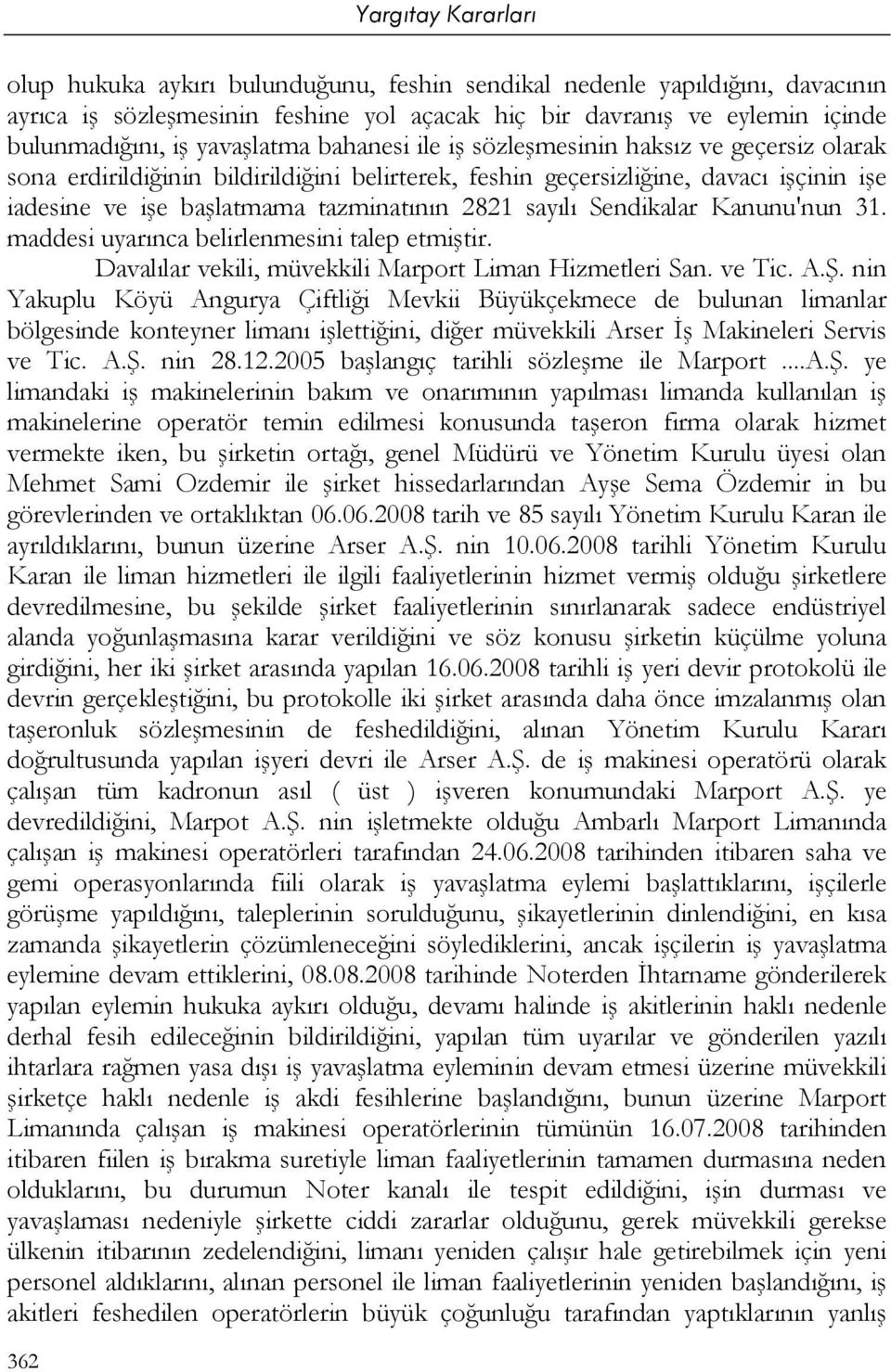 Kanunu'nun 31. maddesi uyarınca belirlenmesini talep etmiştir. Davalılar vekili, müvekkili Marport Liman Hizmetleri San. ve Tic. A.Ş.