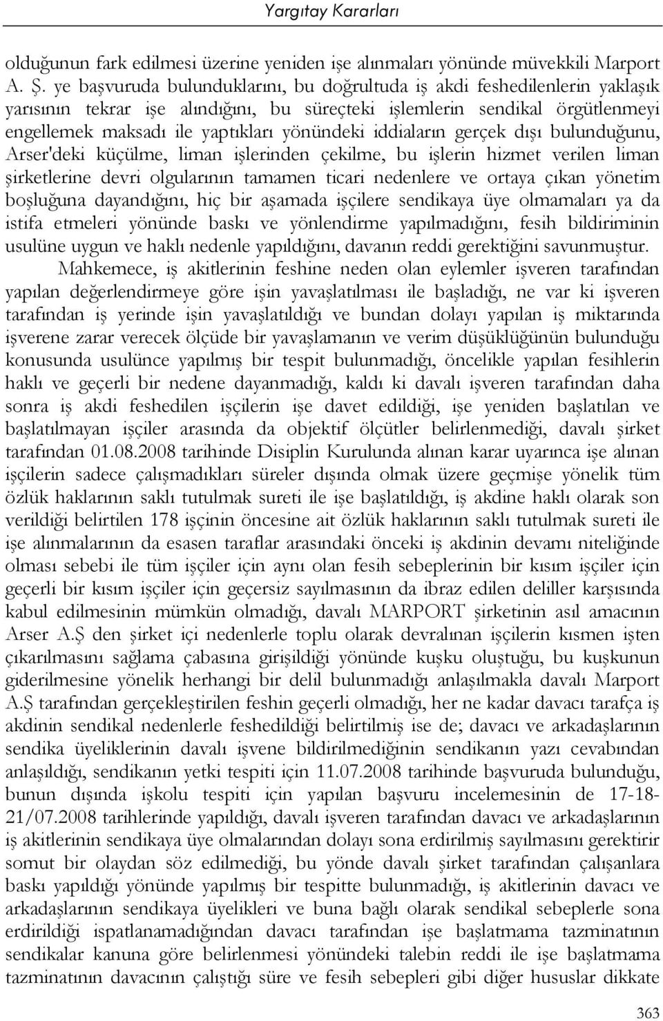 iddiaların gerçek dışı bulunduğunu, Arser'deki küçülme, liman işlerinden çekilme, bu işlerin hizmet verilen liman şirketlerine devri olgularının tamamen ticari nedenlere ve ortaya çıkan yönetim