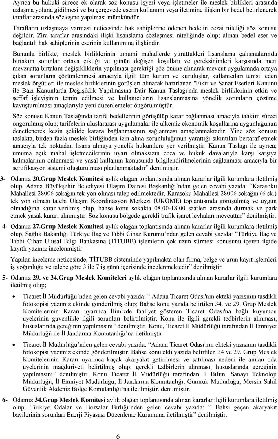 Zira taraflar arasındaki ilişki lisanslama sözleşmesi niteliğinde olup; alınan bedel eser ve bağlantılı hak sahiplerinin eserinin kullanımına ilişkindir.