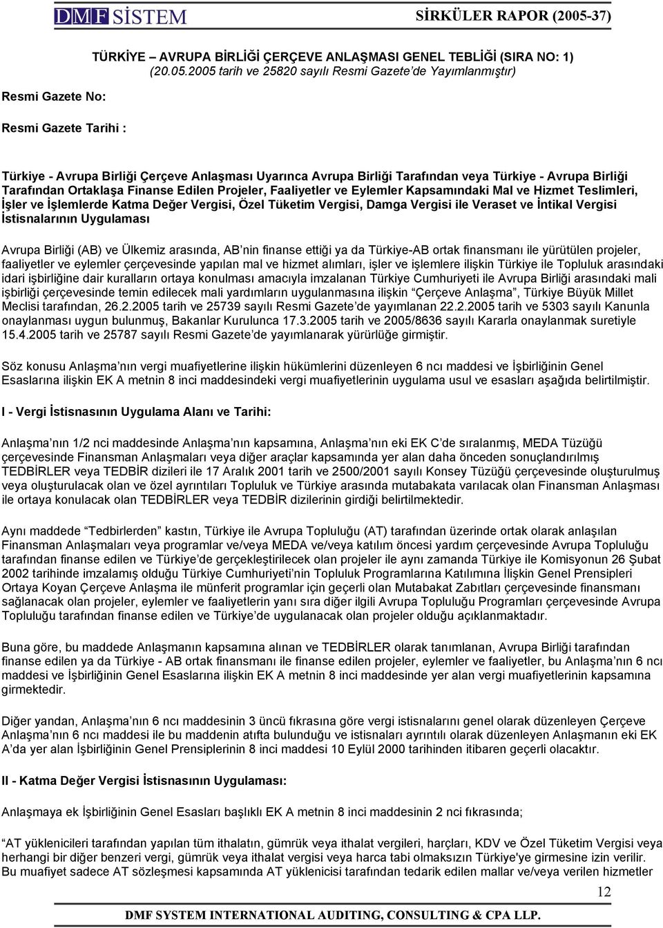 Ortaklaşa Finanse Edilen Projeler, Faaliyetler ve Eylemler Kapsamındaki Mal ve Hizmet Teslimleri, İşler ve İşlemlerde Katma Değer Vergisi, Özel Tüketim Vergisi, Damga Vergisi ile Veraset ve İntikal