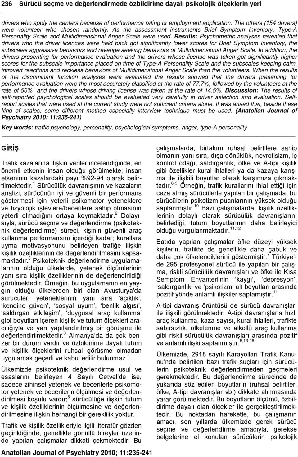 Results: Psychometric nlyses reveled tht drivers who the driver licences were held ck got significntly lower scores for Brief Symptom Inventory, the suscles ggressive ehviors nd revenge seeking