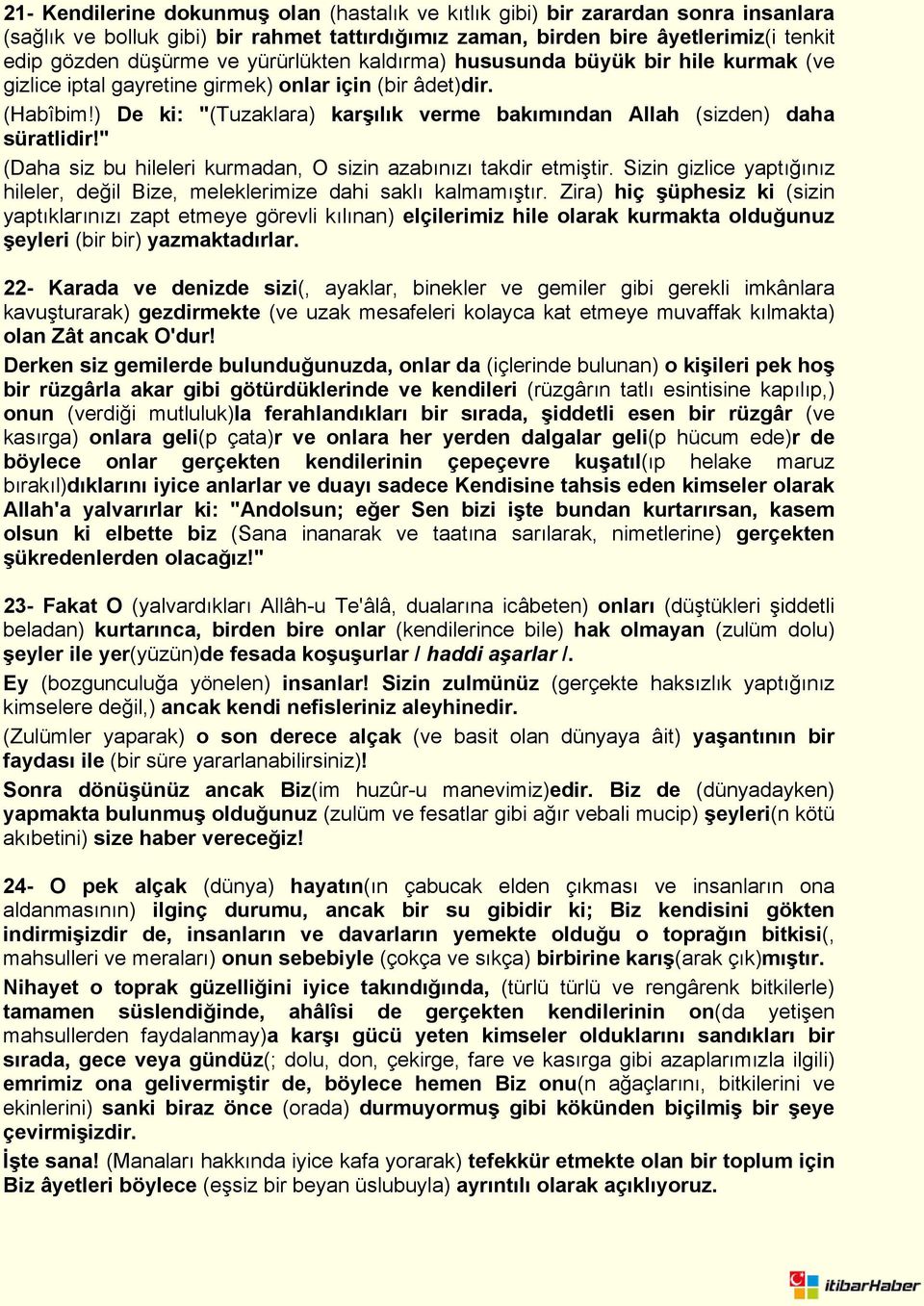 ) De ki: "(Tuzaklara) karşılık verme bakımından Allah (sizden) daha süratlidir!" (Daha siz bu hileleri kurmadan, O sizin azabınızı takdir etmiştir.