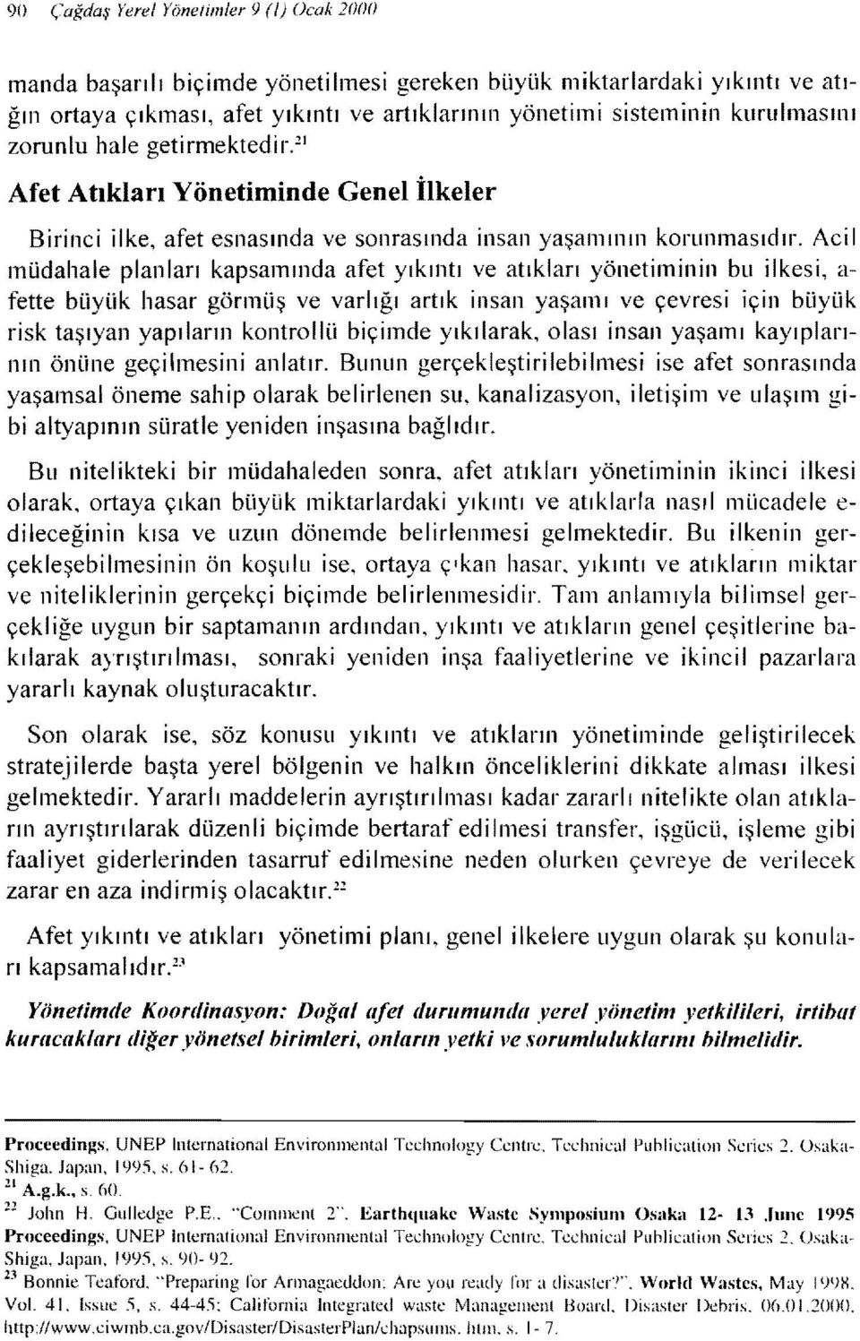 Acil müdahale planları kapsamında afet yıkıntı ve atıkları yönetiminin bu ilkesi, a fette büyük hasar görmüş ve varlığı artık insan yaşamı ve çevresi için büyük risk taşıyan yapıların kontrollü