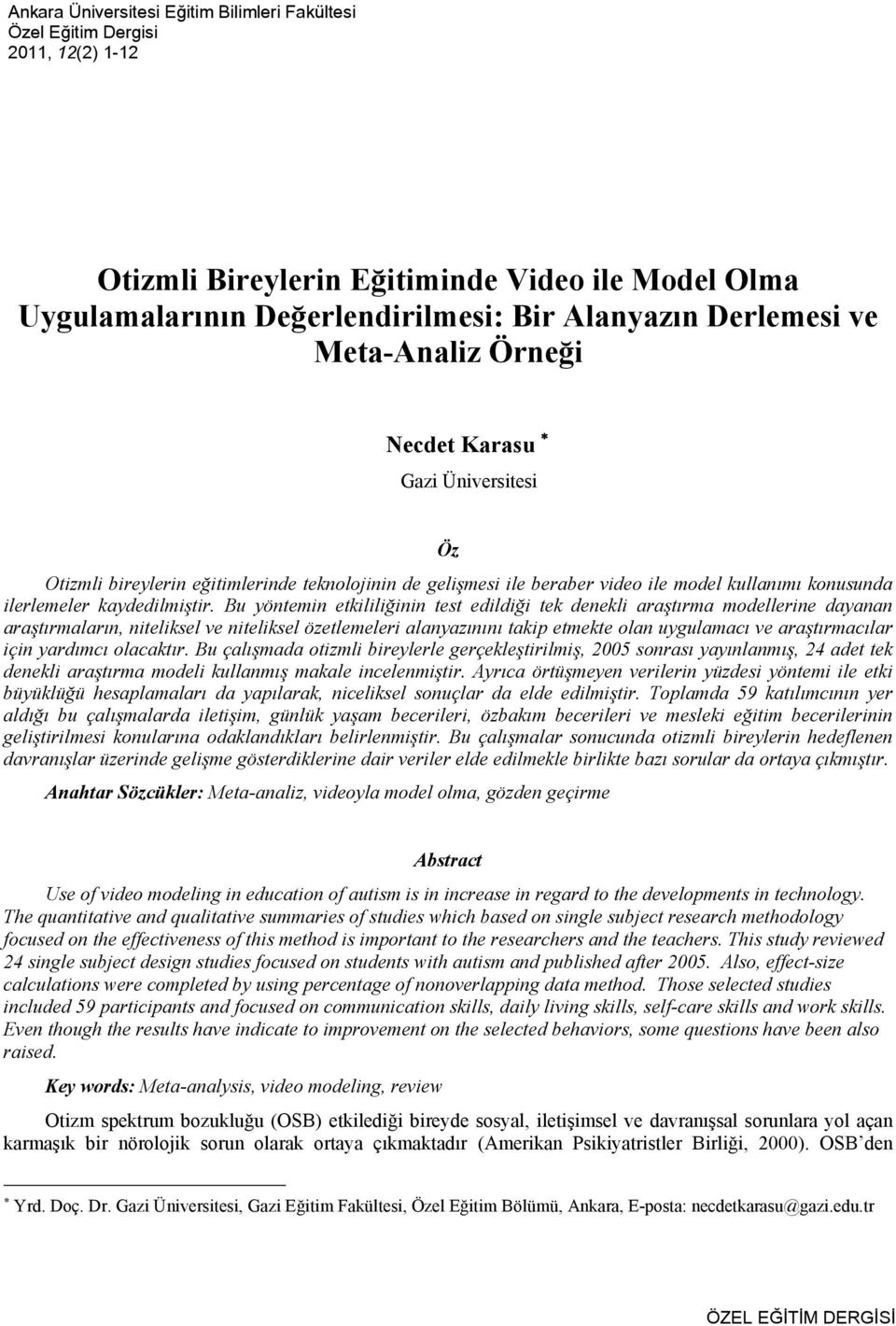 Bu yöntemin etkililiğinin test edildiği tek denekli araştırma modellerine dayanan araştırmaların, niteliksel ve niteliksel özetlemeleri alanyazınını takip etmekte olan uygulamacı ve araştırmacılar