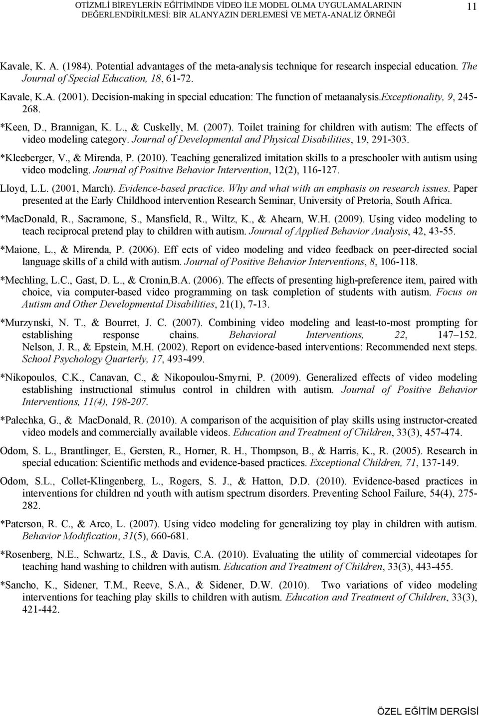 Decision-making in special education: The function of metaanalysis.exceptionality, 9, 245-268. *Keen, D., Brannigan, K. L., & Cuskelly, M. (2007).