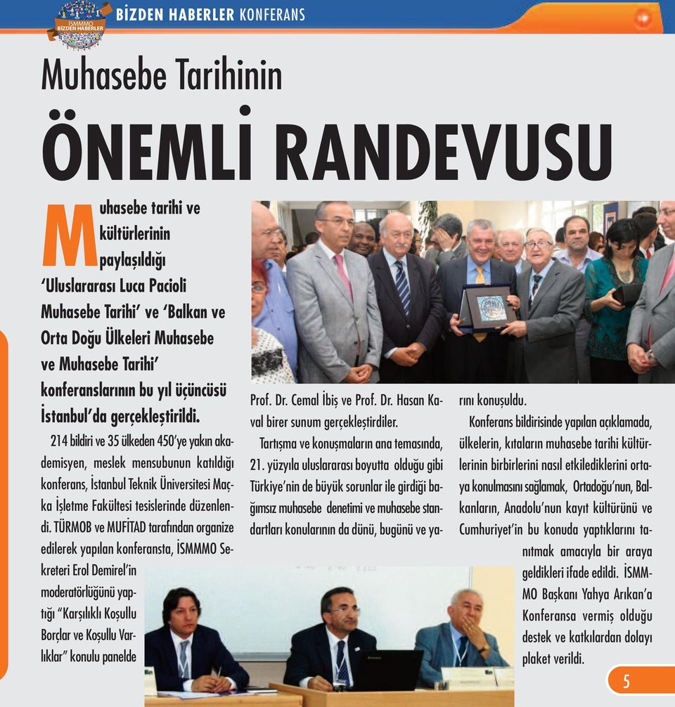 214 bildiri ve 35 ülkeden 450 ye yakın akademisyen, meslek mensubunun katıldığı konferans, İstanbul Teknik Üniversitesi Maçka İşletme Fakültesi tesislerinde düzenlendi.