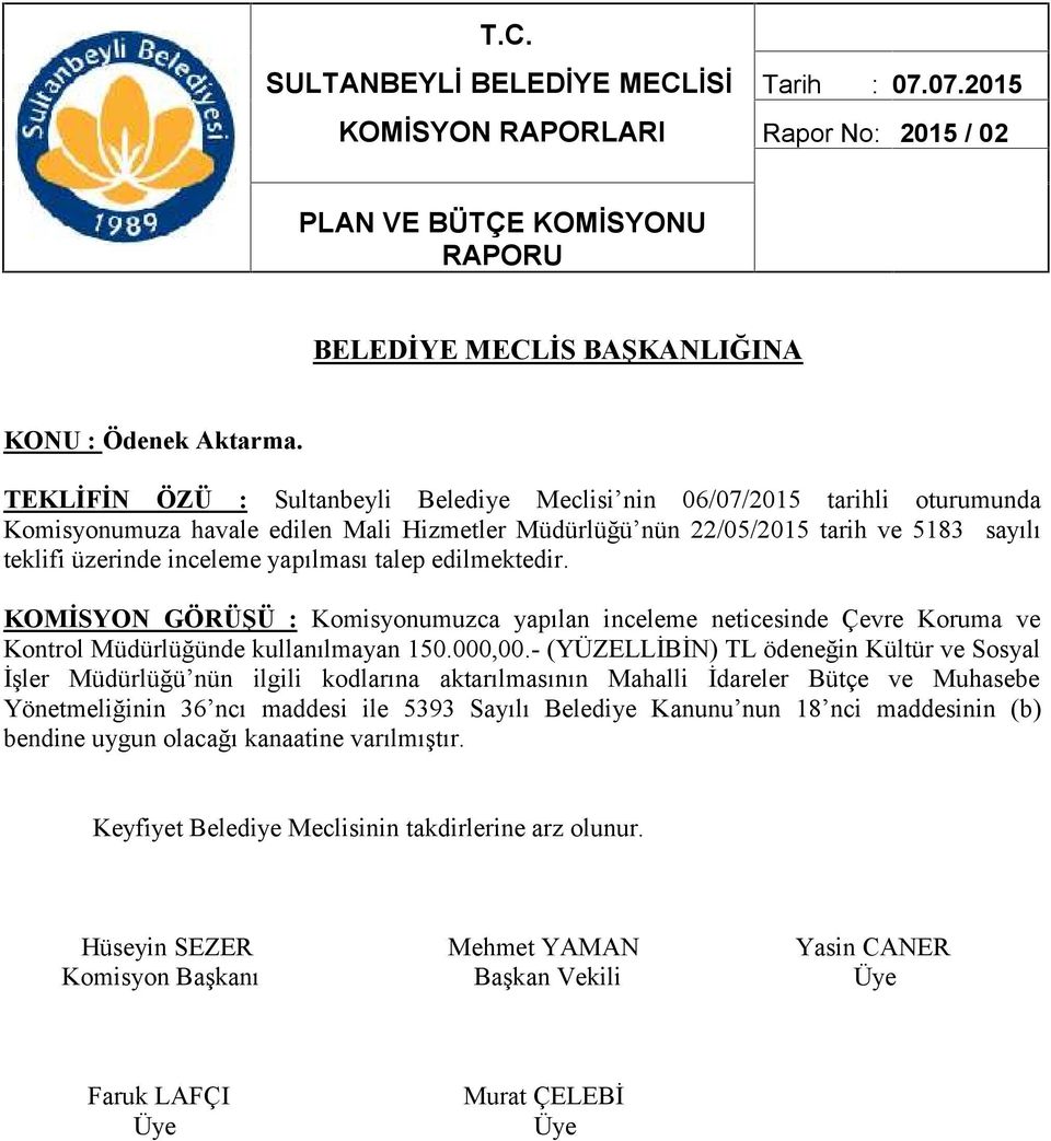 KOMİSYON GÖRÜŞÜ : Komisyonumuzca yapılan inceleme neticesinde Çevre Koruma ve Kontrol Müdürlüğünde kullanılmayan 150.000,00.