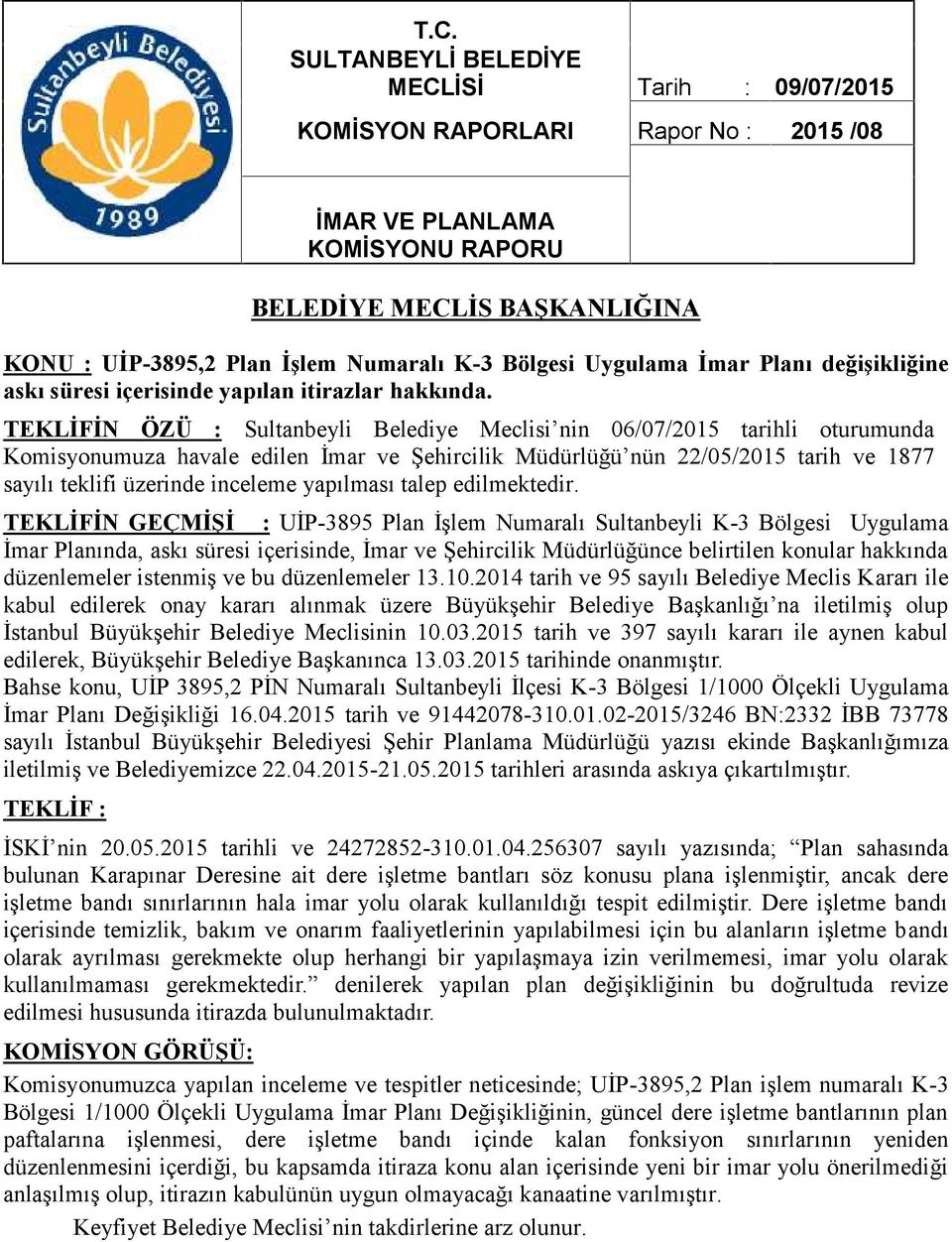 TEKLİFİN GEÇMİŞİ : UİP-3895 Plan İşlem Numaralı Sultanbeyli K-3 Bölgesi Uygulama İmar Planında, askı süresi içerisinde, İmar ve Şehircilik Müdürlüğünce belirtilen konular hakkında düzenlemeler