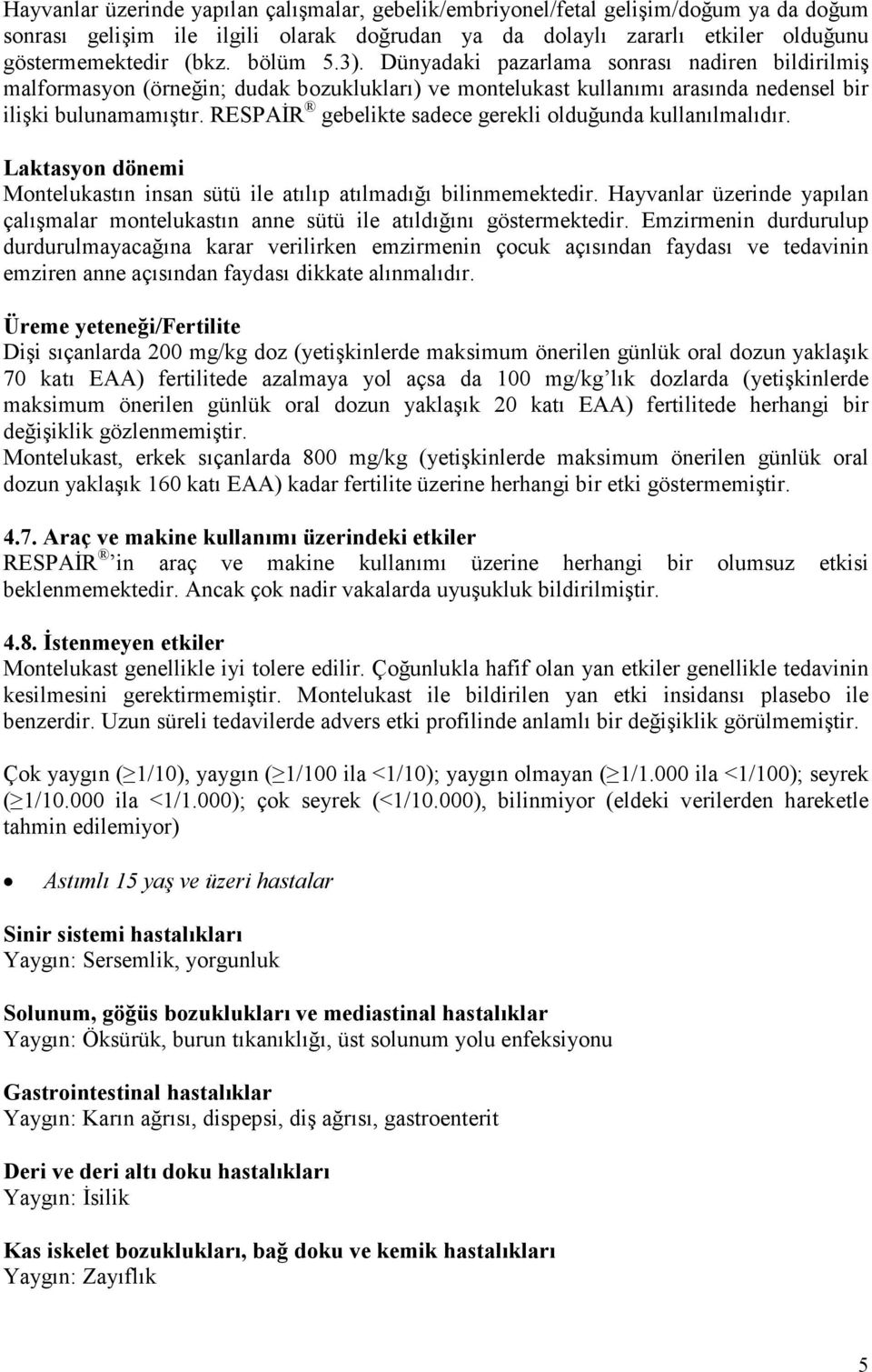 RESPAĐR gebelikte sadece gerekli olduğunda kullanılmalıdır. Laktasyon dönemi Montelukastın insan sütü ile atılıp atılmadığı bilinmemektedir.
