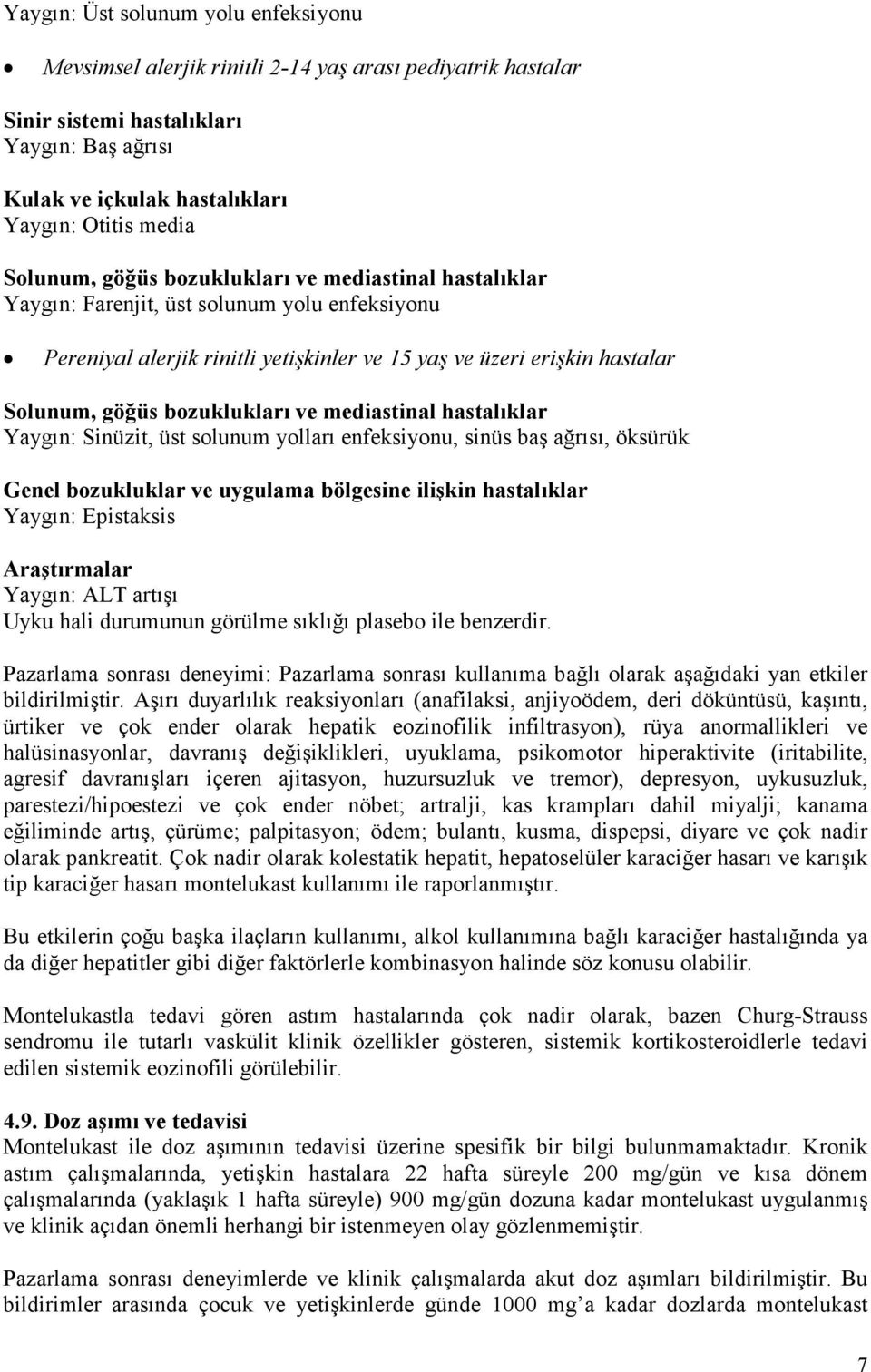 Genel bozukluklar ve uygulama bölgesine ilişkin hastalıklar Yaygın: Epistaksis Araştırmalar Yaygın: ALT artışı Uyku hali durumunun görülme sıklığı plasebo ile benzerdir.