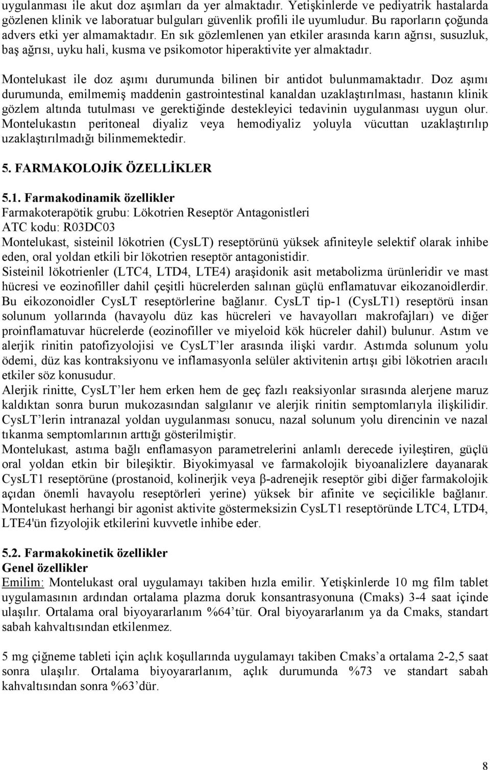 Montelukast ile doz aşımı durumunda bilinen bir antidot bulunmamaktadır.