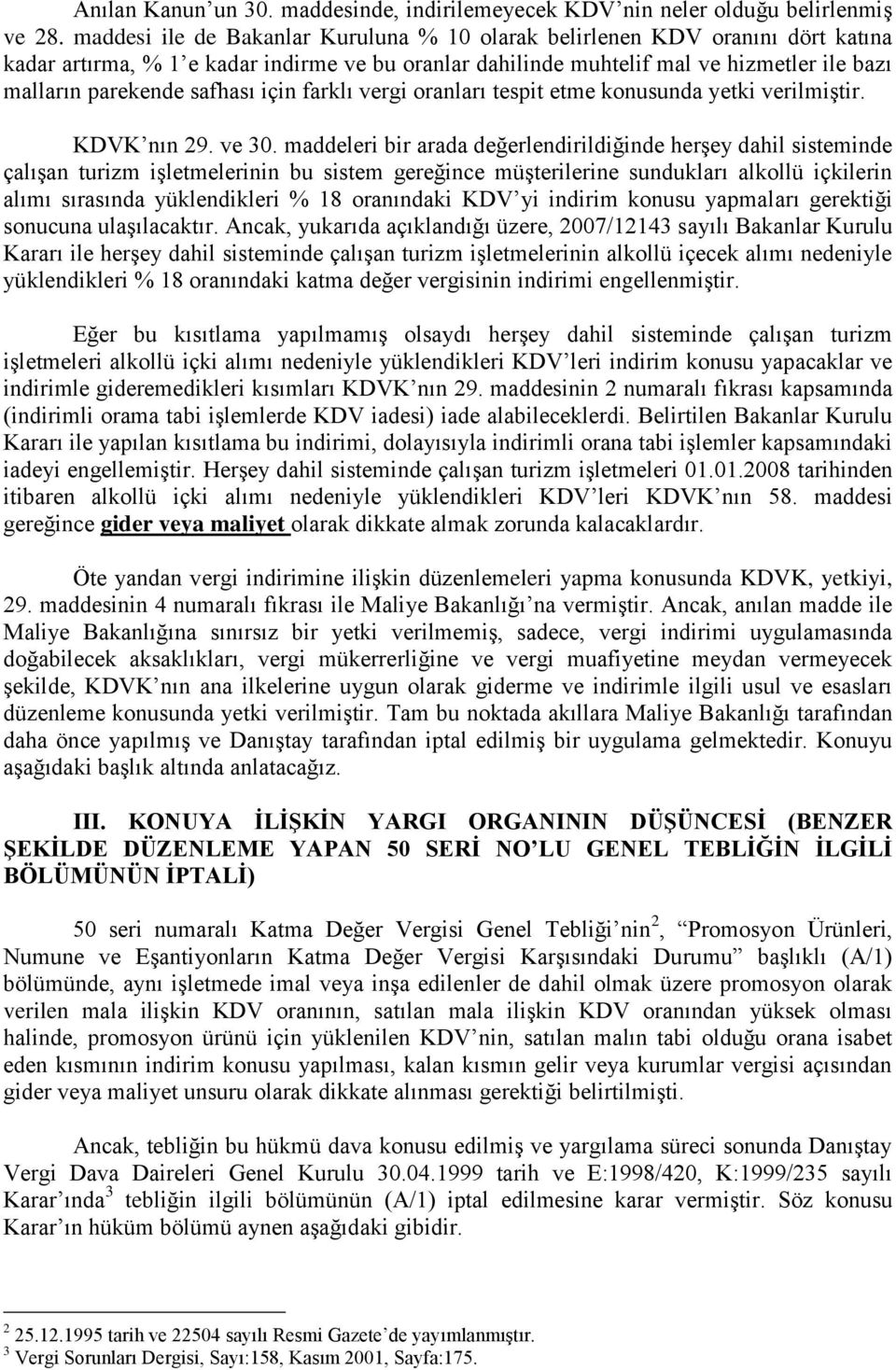 safhası için farklı vergi oranları tespit etme konusunda yetki verilmiştir. KDVK nın 29. ve 30.