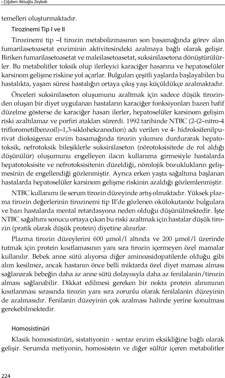 Bi ri ken fu ma ri la se to ase tat ve ma le ila se to ase tat, suk si ni la se to na dö nüştürülürler.