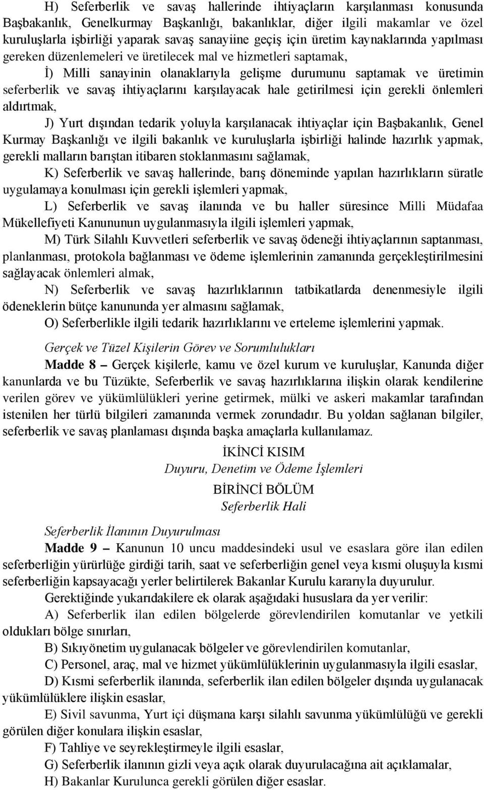 ihtiyaçlarını karşılayacak hale getirilmesi için gerekli önlemleri aldırtmak, J) Yurt dışından tedarik yoluyla karşılanacak ihtiyaçlar için Başbakanlık, Genel Kurmay Başkanlığı ve ilgili bakanlık ve