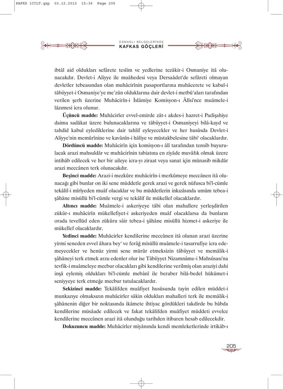 metbû alarý tarafýndan verilen þerh üzerine Muhâcirîn-i Ýslâmiye Komisyon-ý Âlîsi'nce muâmele-i lâzýmesi icra olunur.