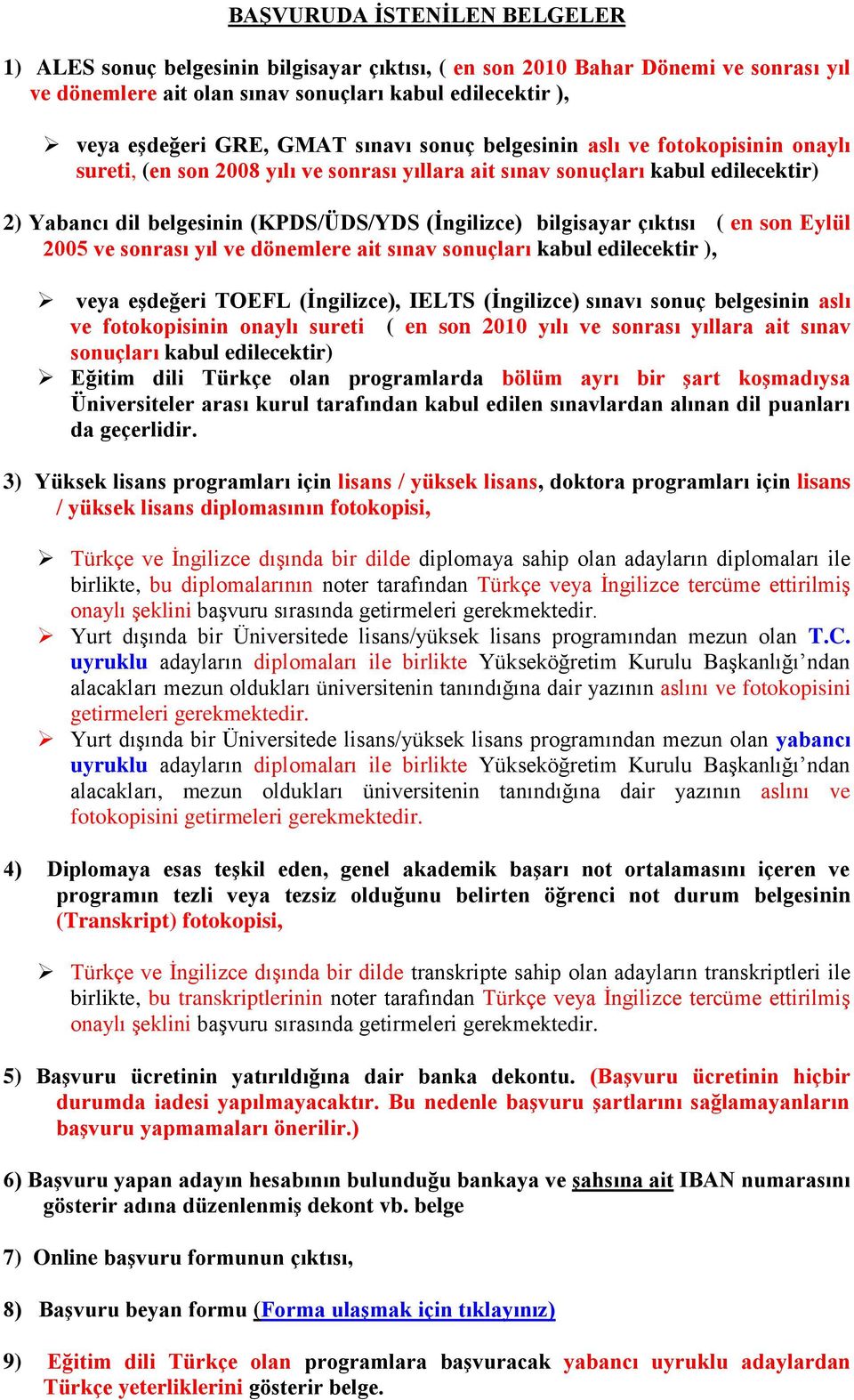 çıktısı ( en son Eylül 2005 ve sonrası yıl ve dönemlere ait sınav sonuçları kabul edilecektir ), veya eşdeğeri TOEFL (İngilizce), IELTS (İngilizce) sınavı sonuç belgesinin aslı ve fotokopisinin