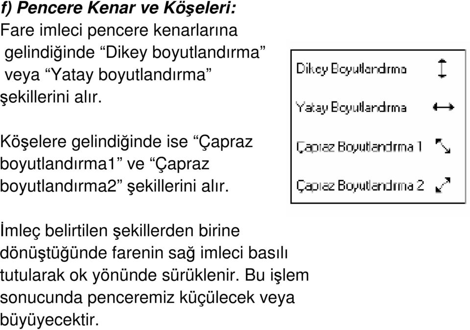 Köşelere gelindiğinde ise Çapraz boyutlandırma1 ve Çapraz boyutlandırma2 şekillerini alır.