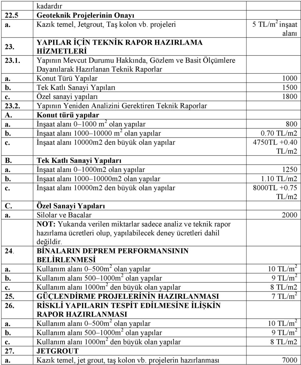 Raporlar A Konut türü yapılar a İnşaat alanı 0 1000 m 2 olan yapılar 800 b İnşaat alanı 1000 10000 m 2 olan yapılar 070 c İnşaat alanı 10000m2 den büyük olan yapılar 4750TL +040 B Tek Katlı Sanayi