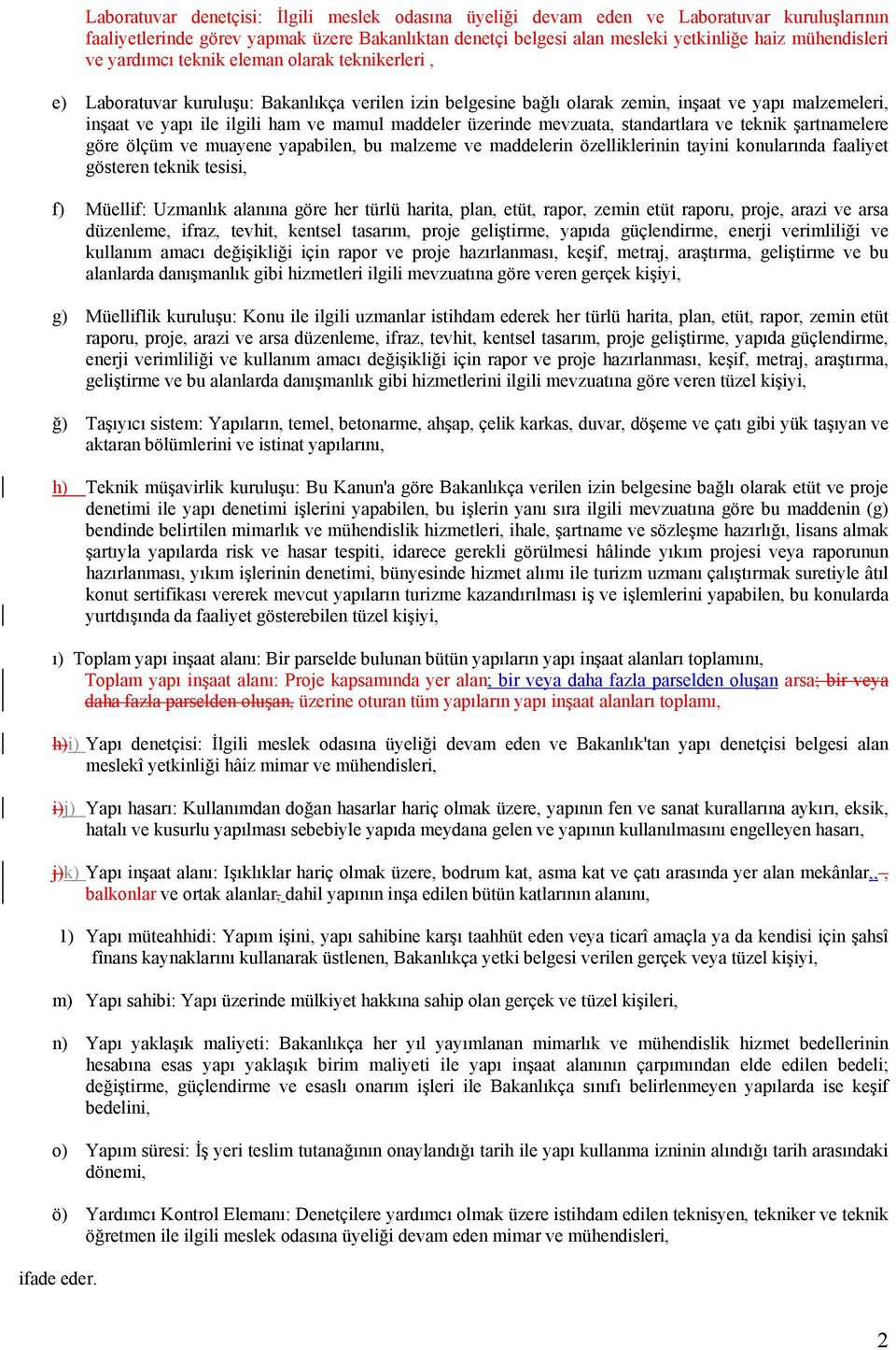 maddeler üzerinde mevzuata, standartlara ve teknik şartnamelere göre ölçüm ve muayene yapabilen, bu malzeme ve maddelerin özelliklerinin tayini konularında faaliyet gösteren teknik tesisi, f)