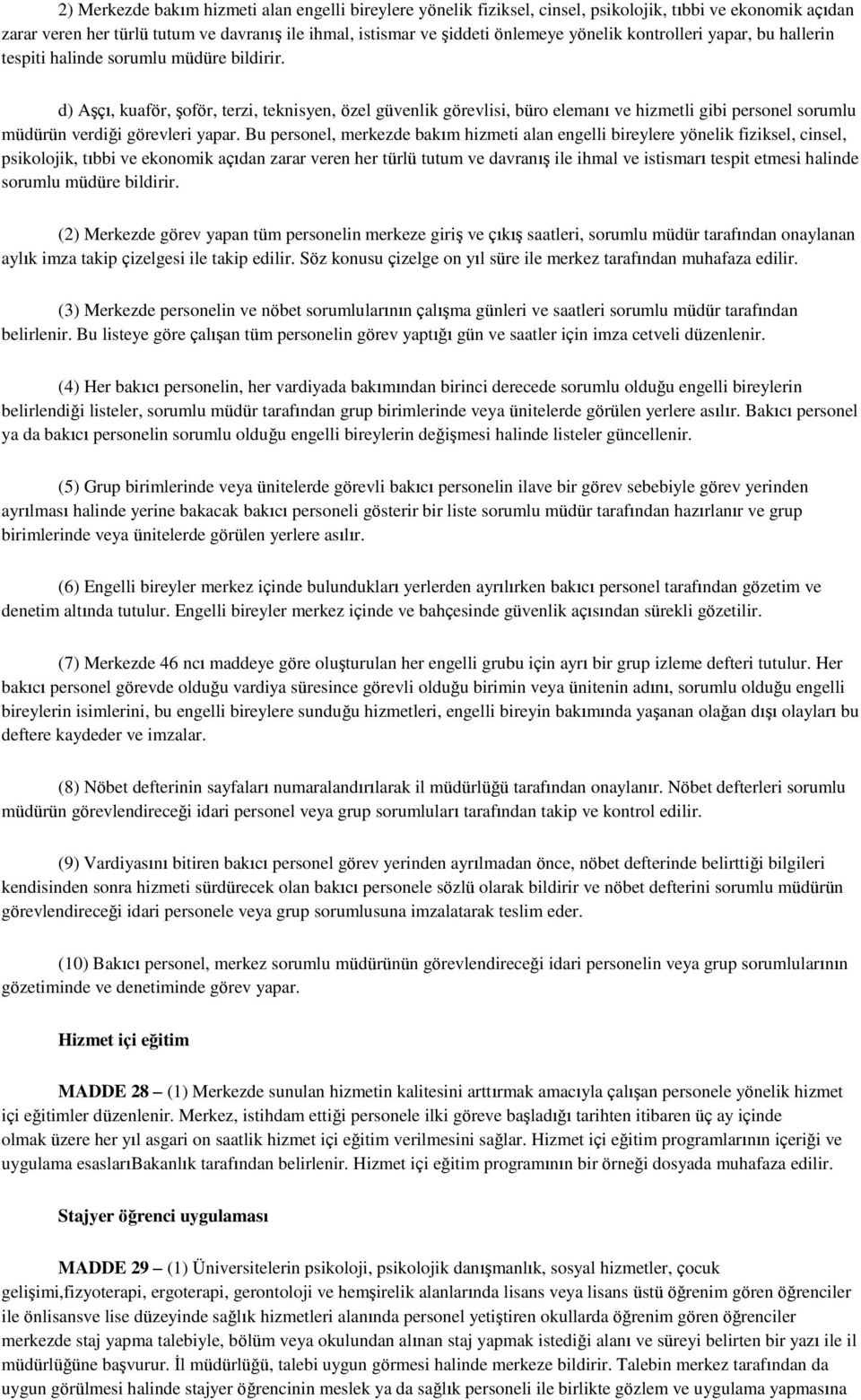 d) Aşçı, kuaför, şoför, terzi, teknisyen, özel güvenlik görevlisi, büro elemanı ve hizmetli gibi personel sorumlu müdürün verdiği görevleri yapar.