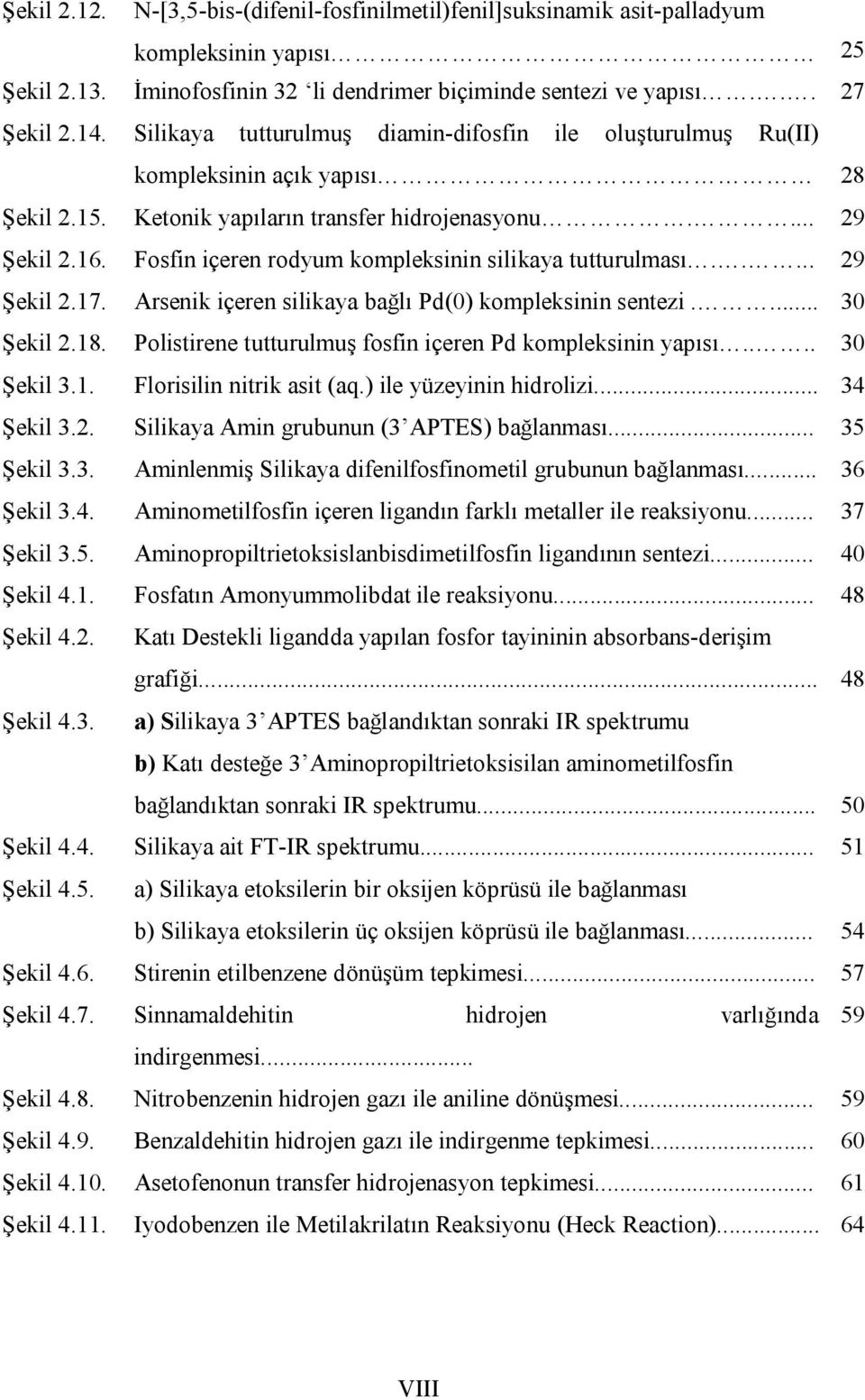 Fosfin içeren rodyum kompleksinin silikaya tutturulması..... 29 Şekil 2.17. Arsenik içeren silikaya bağlı Pd(0) kompleksinin sentezi.... 30 Şekil 2.18.