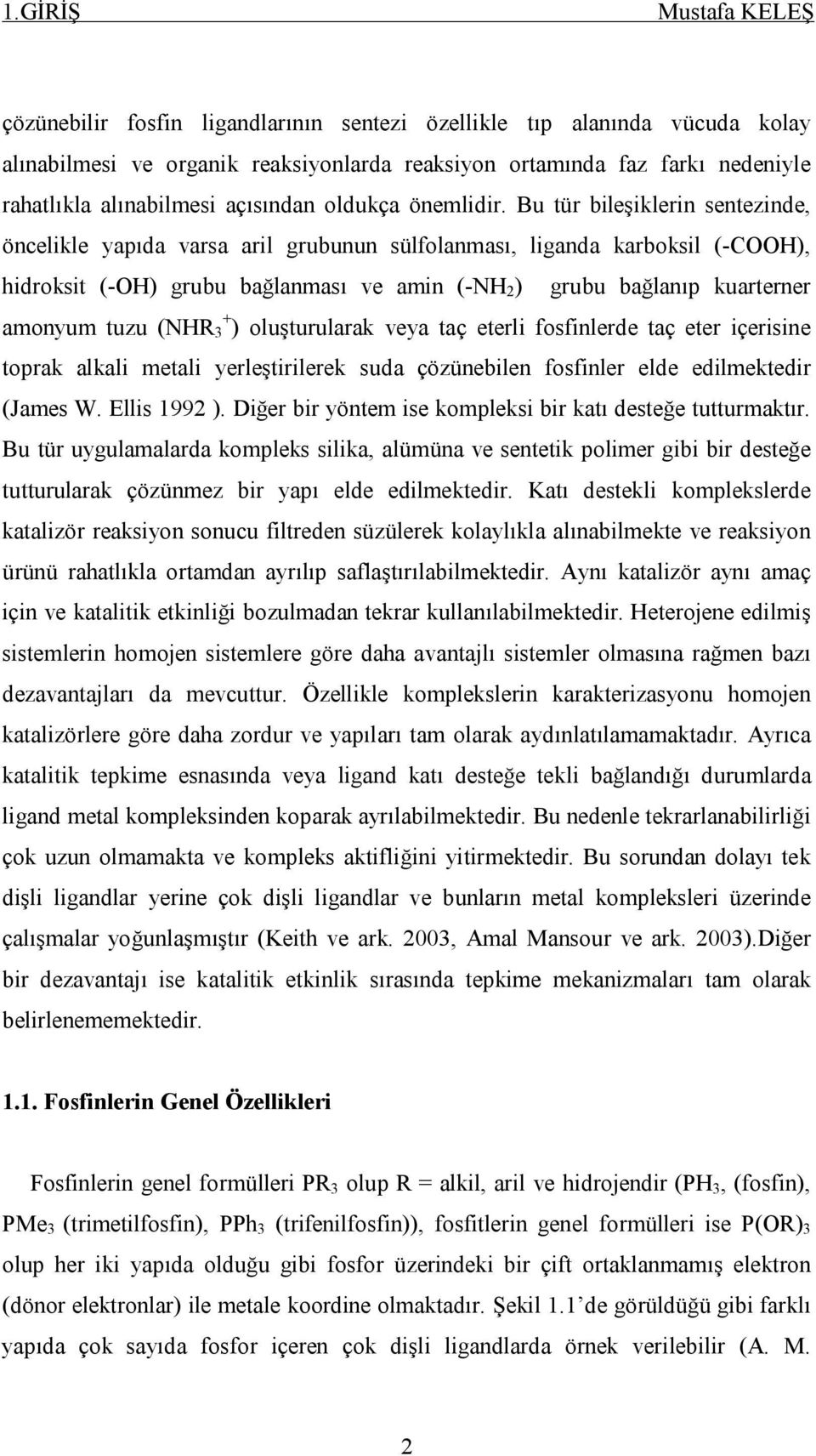 Bu tür bileşiklerin sentezinde, öncelikle yapıda varsa aril grubunun sülfolanması, liganda karboksil (-CH), hidroksit (-H) grubu bağlanması ve amin (-NH 2 ) grubu bağlanıp kuarterner amonyum tuzu