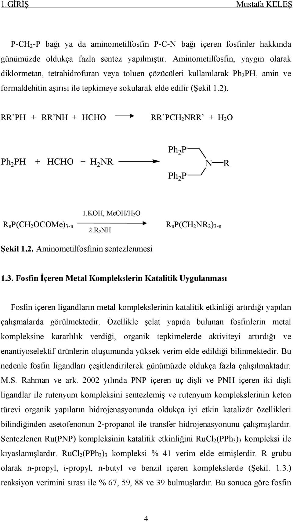 RR PH + RR NH + HCH RR PCH 2 NRR + H 2 Ph 2 PH + HCH + H 2 NR Ph 2 P Ph 2 P N R 1.KH, MeH/H 2 R n P(CH 2 CMe) 3-