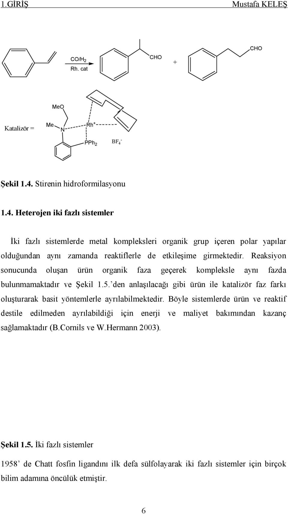 Reaksiyon sonucunda oluşan ürün organik faza geçerek kompleksle aynı fazda bulunmamaktadır ve Şekil 1.5.