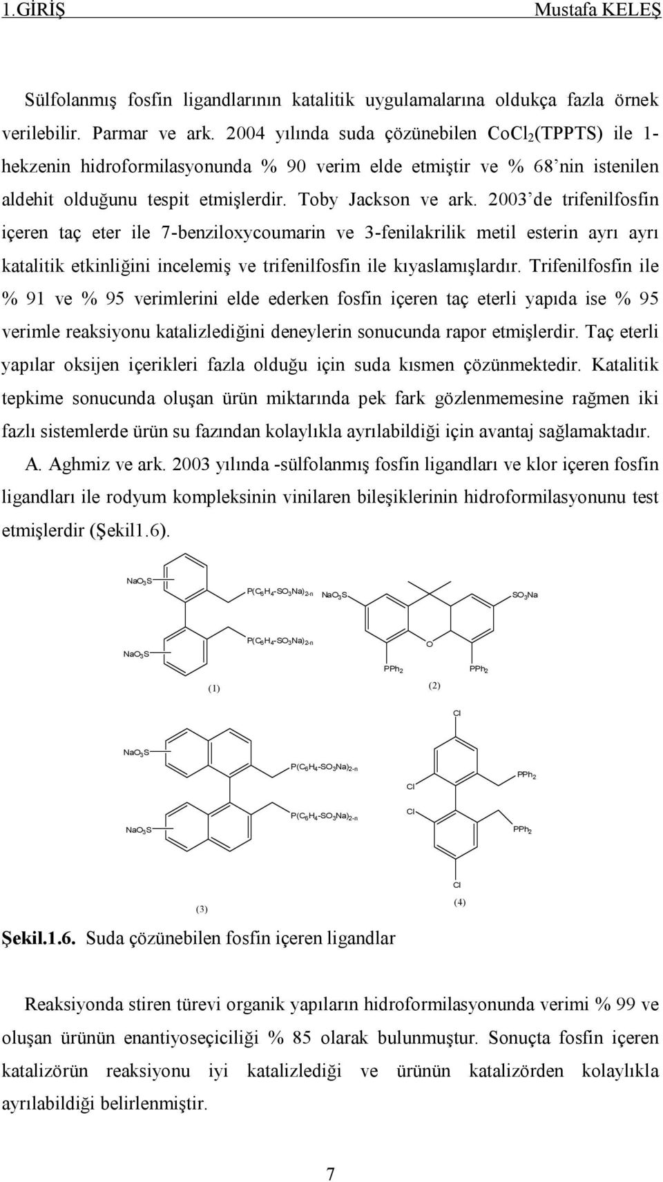 2003 de trifenilfosfin içeren taç eter ile 7-benziloxycoumarin ve 3-fenilakrilik metil esterin ayrı ayrı katalitik etkinliğini incelemiş ve trifenilfosfin ile kıyaslamışlardır.
