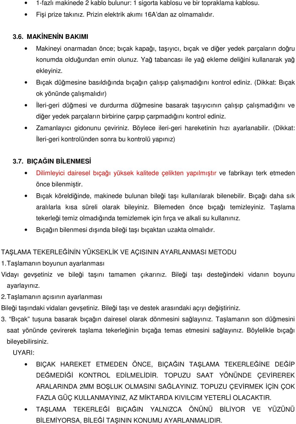 Ya tabancası ile ya ekleme deli ini kullanarak ya ekleyiniz. Bıçak dü mesine basıldı ında bıça ın çalı ıp çalı madı ını kontrol ediniz.