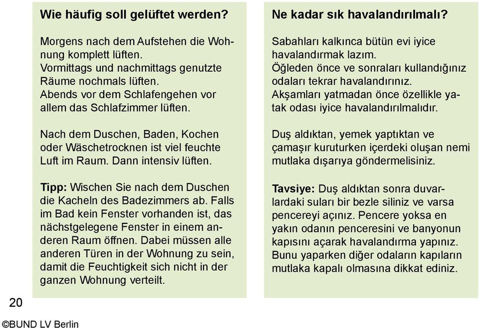 Tipp: Wischen Sie nach dem Duschen die Kacheln des Badezimmers ab. Falls im Bad kein Fenster vorhanden ist, das nächstgelegene Fenster in einem anderen Raum öffnen.