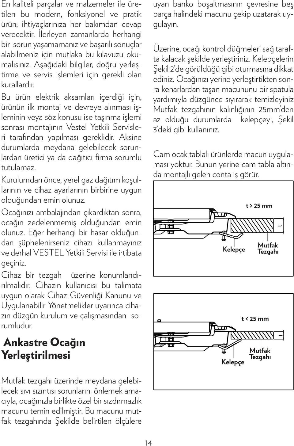 Aşağıdaki bilgiler, doğru yerleştirme ve servis işlemleri için gerekli olan kurallardır.