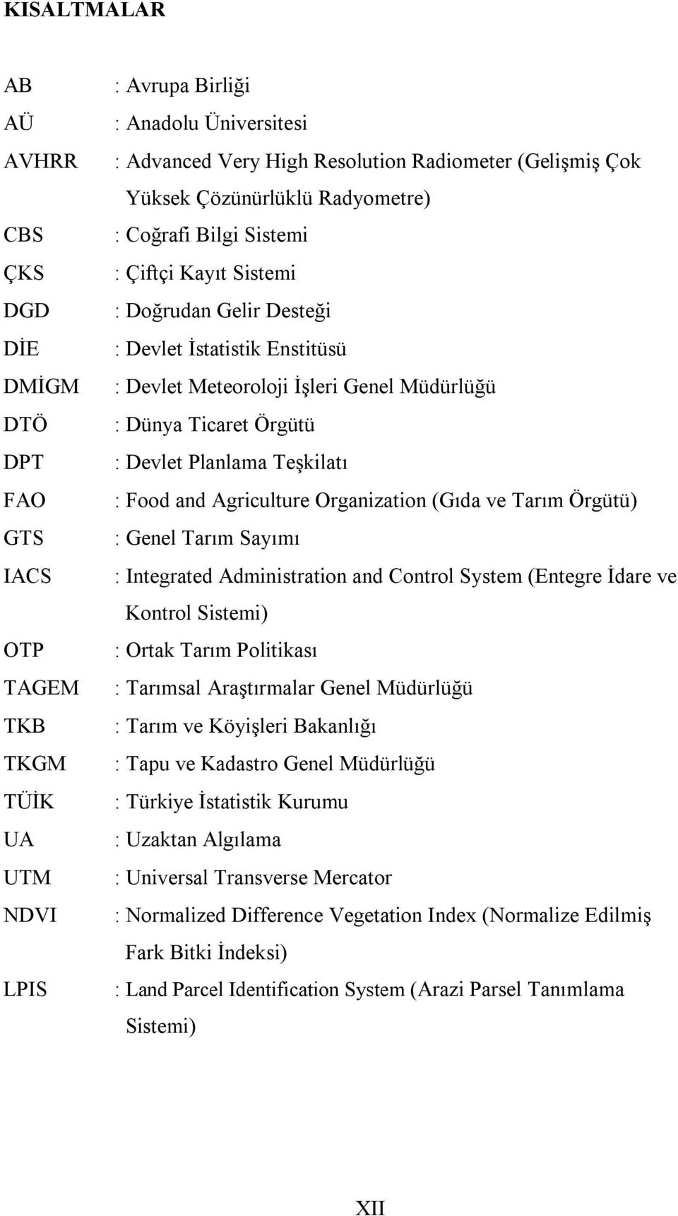 Ticaret Örgütü : Devlet Planlama Teşkilatı : Food and Agriculture Organization (Gıda ve Tarım Örgütü) : Genel Tarım Sayımı : Integrated Administration and Control System (Entegre İdare ve Kontrol