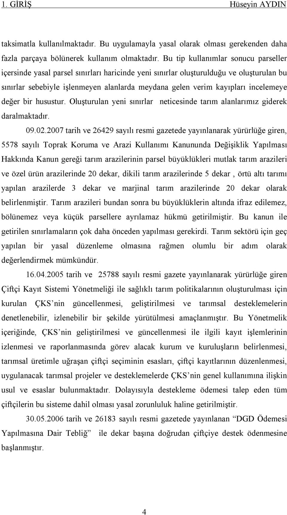 incelemeye değer bir husustur. Oluşturulan yeni sınırlar neticesinde tarım alanlarımız giderek daralmaktadır. 09.02.