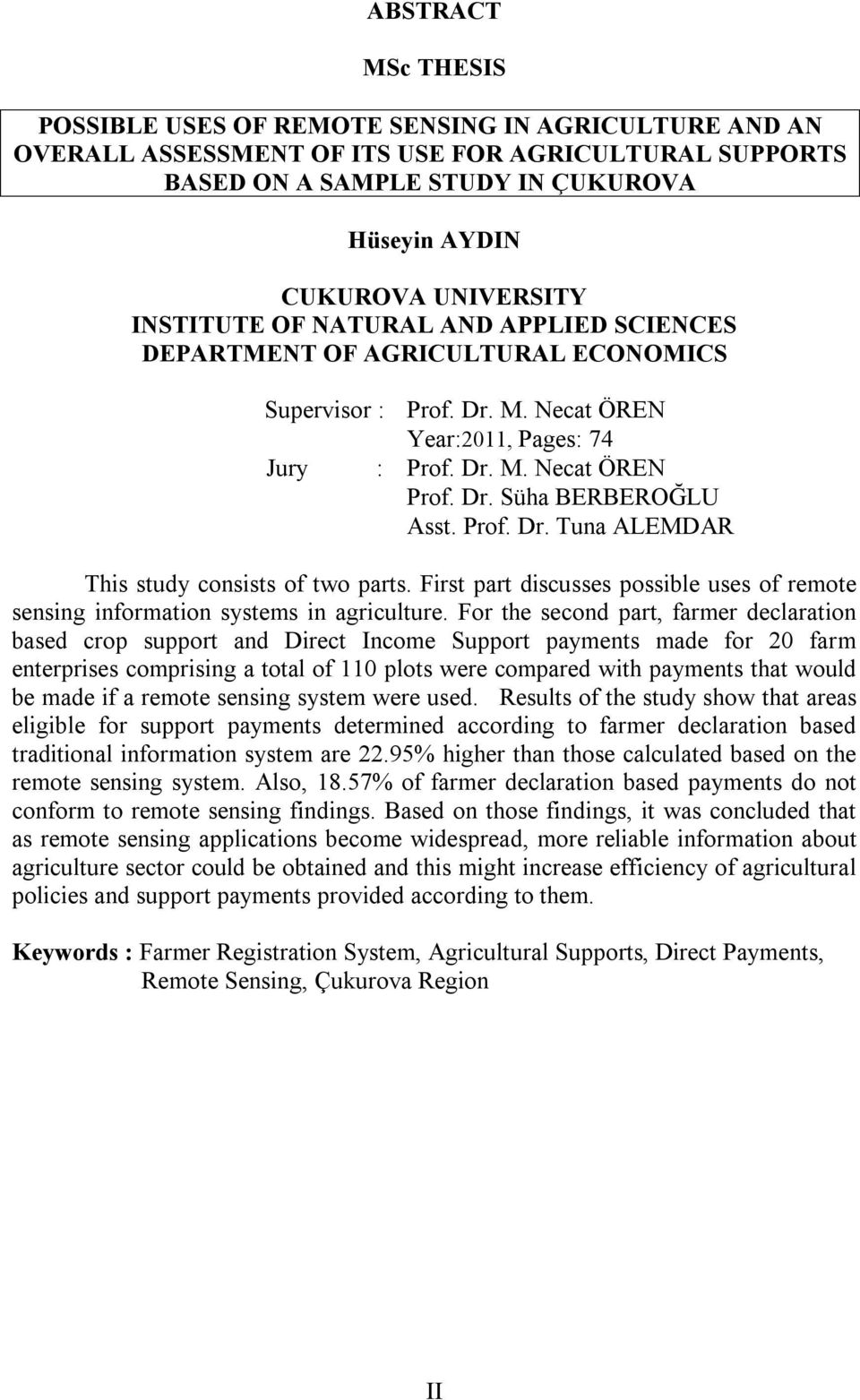 Prof. Dr. Tuna ALEMDAR This study consists of two parts. First part discusses possible uses of remote sensing information systems in agriculture.