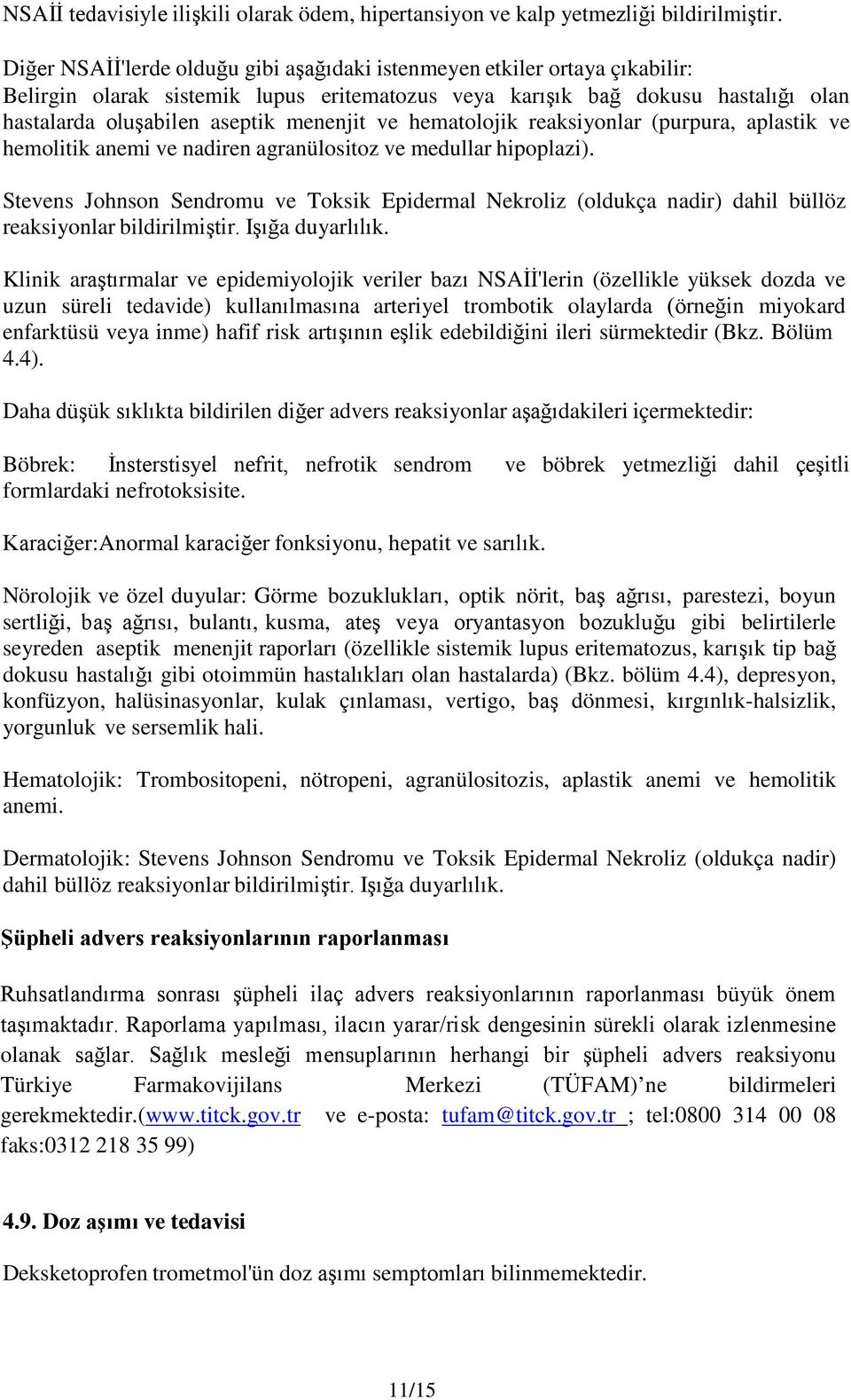 ve hematolojik reaksiyonlar (purpura, aplastik ve hemolitik anemi ve nadiren agranülositoz ve medullar hipoplazi).