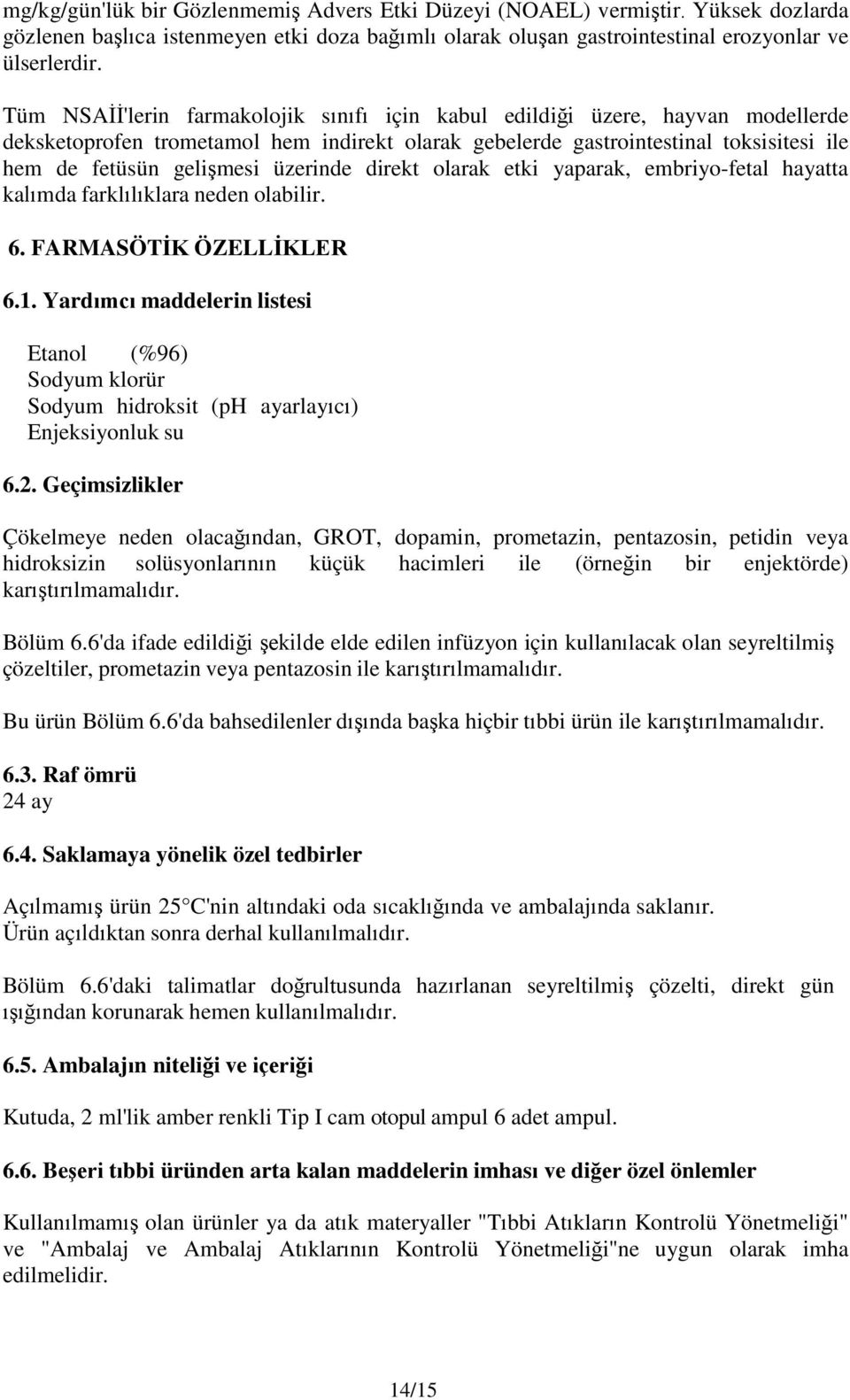 üzerinde direkt olarak etki yaparak, embriyo-fetal hayatta kalımda farklılıklara neden olabilir. 6. FARMASÖTİK ÖZELLİKLER 6.1.