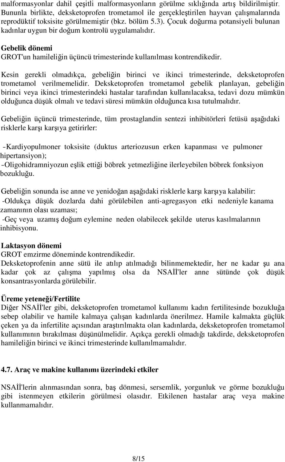 Çocuk doğurma potansiyeli bulunan kadınlar uygun bir doğum kontrolü uygulamalıdır. Gebelik dönemi GROT'un hamileliğin üçüncü trimesterinde kullanılması kontrendikedir.