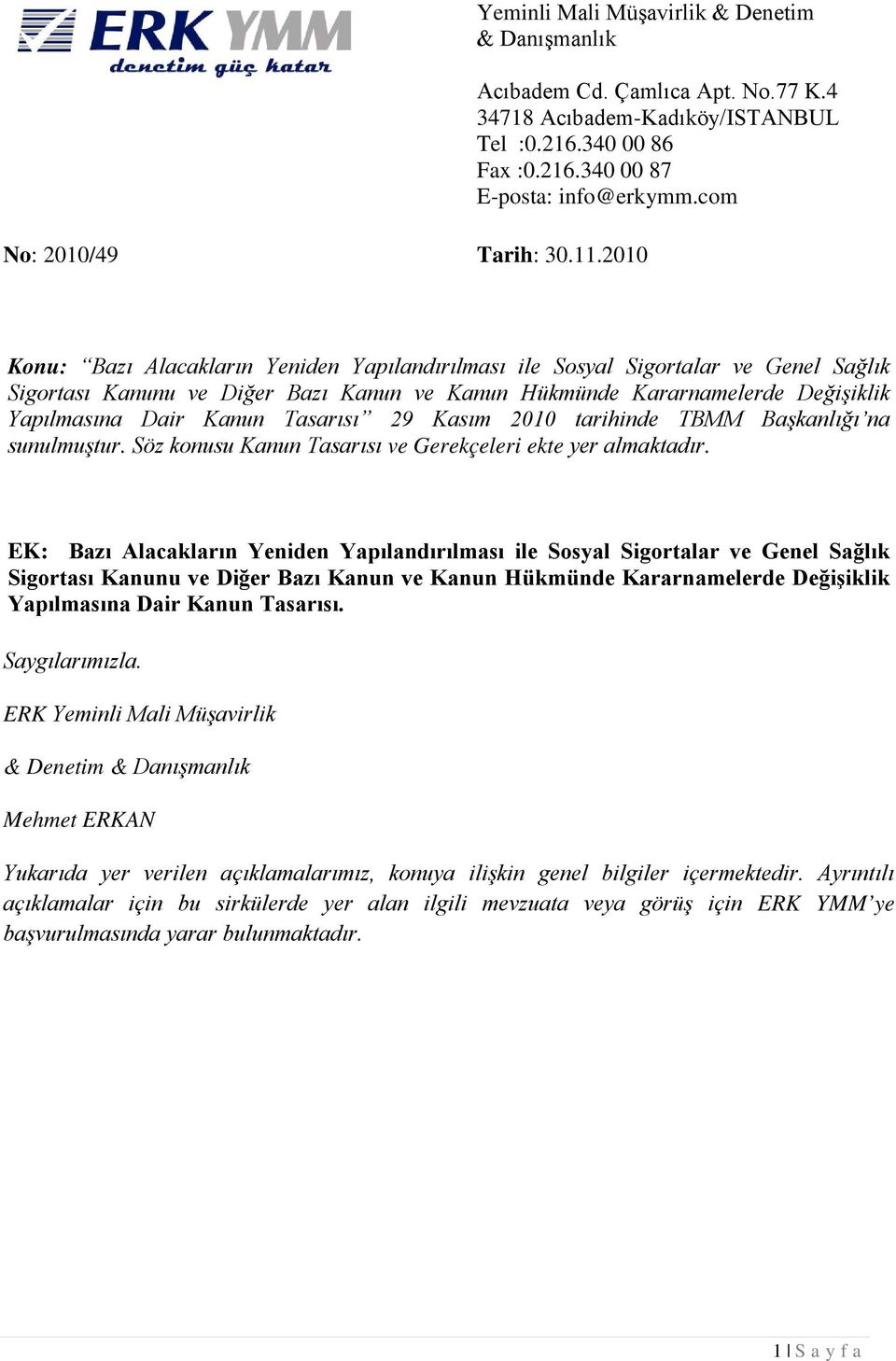 Tasarısı 29 Kasım 2010 tarihinde TBMM Başkanlığı na sunulmuştur. Söz konusu Kanun Tasarısı ve Gerekçeleri ekte yer almaktadır.