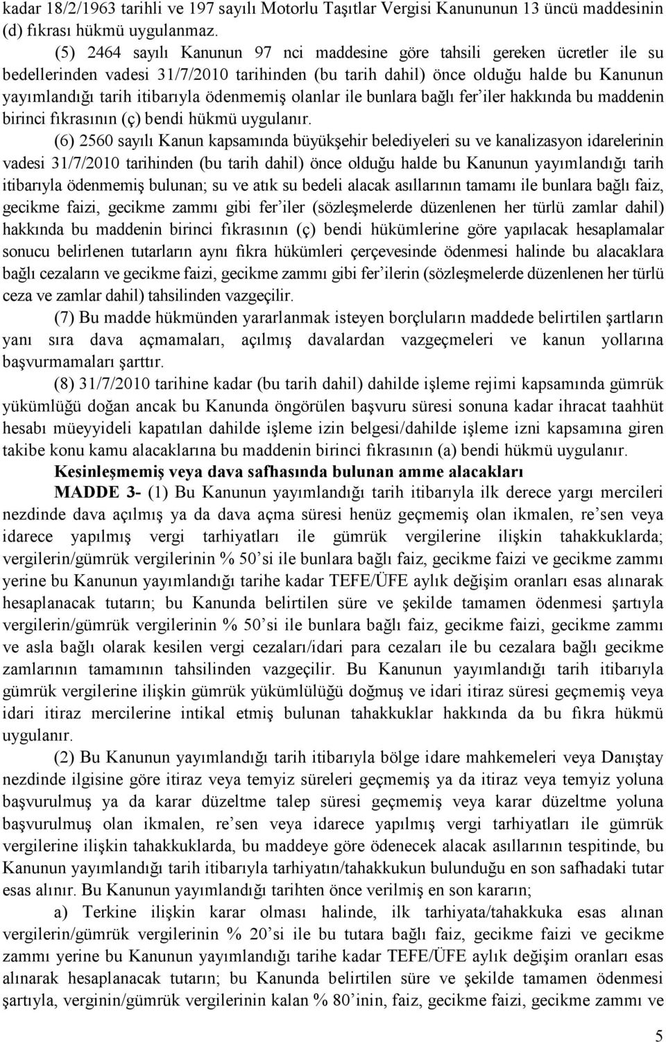 ödenmemiş olanlar ile bunlara bağlı fer iler hakkında bu maddenin birinci fıkrasının (ç) bendi hükmü uygulanır.