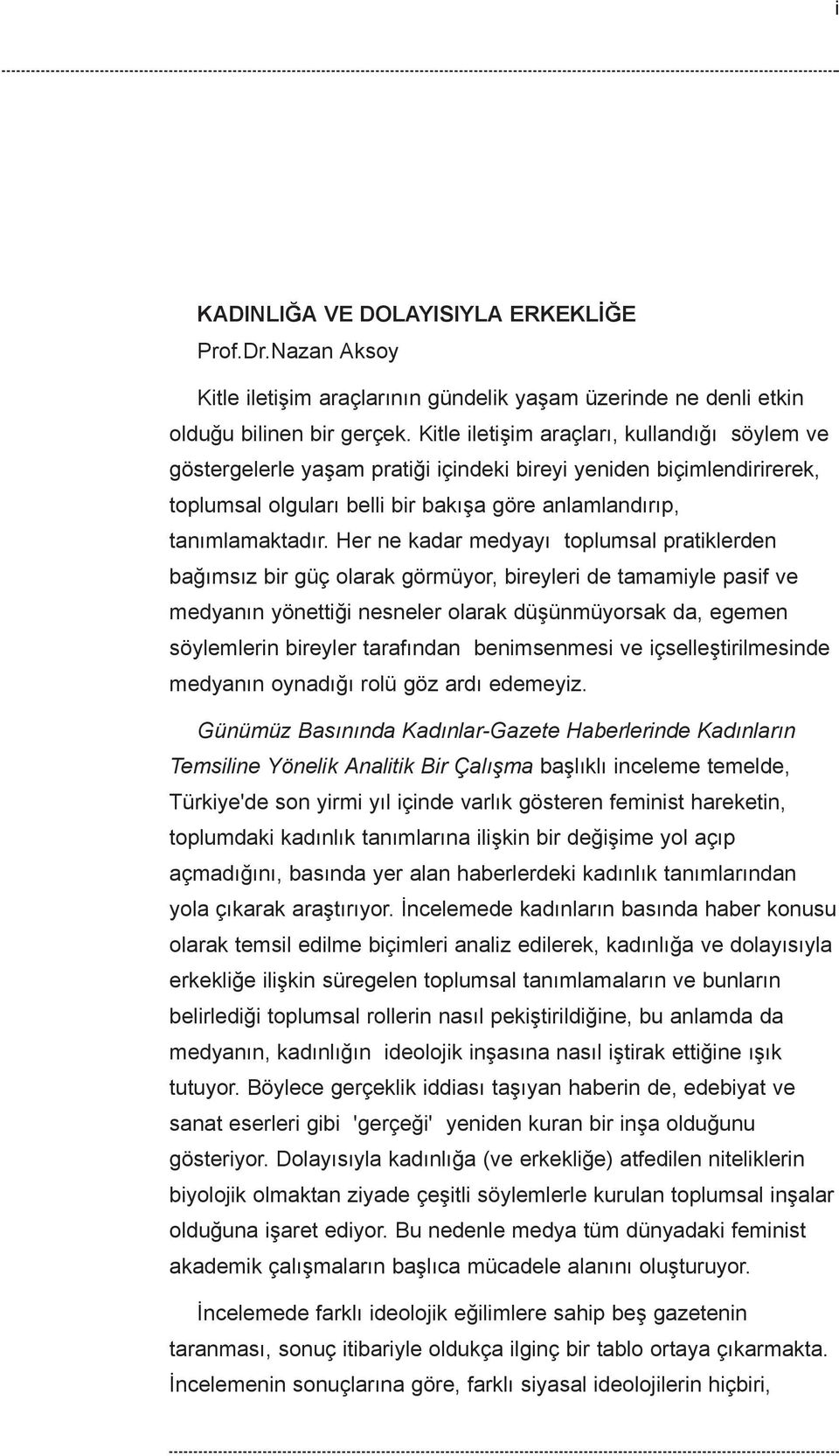 Her ne kadar medyayý toplumsal pratiklerden baðýmsýz bir güç olarak görmüyor, bireyleri de tamamiyle pasif ve medyanýn yönettiði nesneler olarak düþünmüyorsak da, egemen söylemlerin bireyler