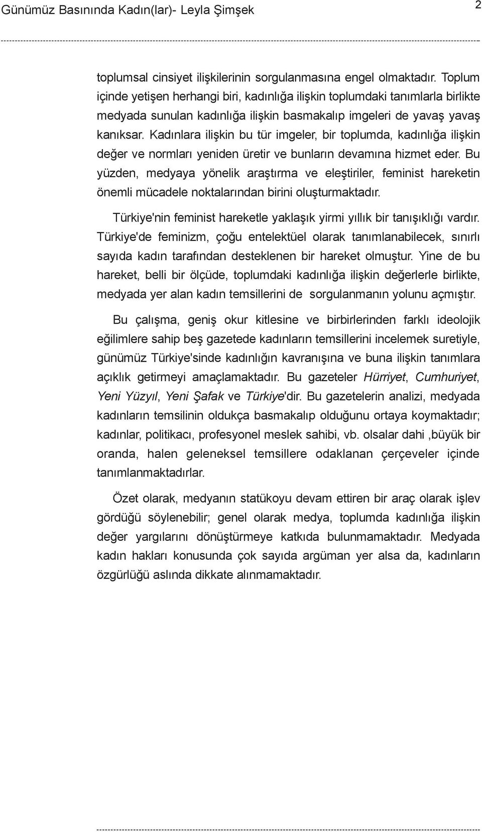 Kadýnlara iliþkin bu tür imgeler, bir toplumda, kadýnlýða iliþkin deðer ve normlarý yeniden üretir ve bunlarýn devamýna hizmet eder.