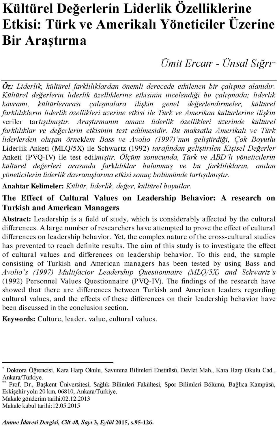 Kültürel değerlerin liderlik özelliklerine etkisinin incelendiği bu çalışmada; liderlik kavramı, kültürlerarası çalışmalara ilişkin genel değerlendirmeler, kültürel farklılıkların liderlik