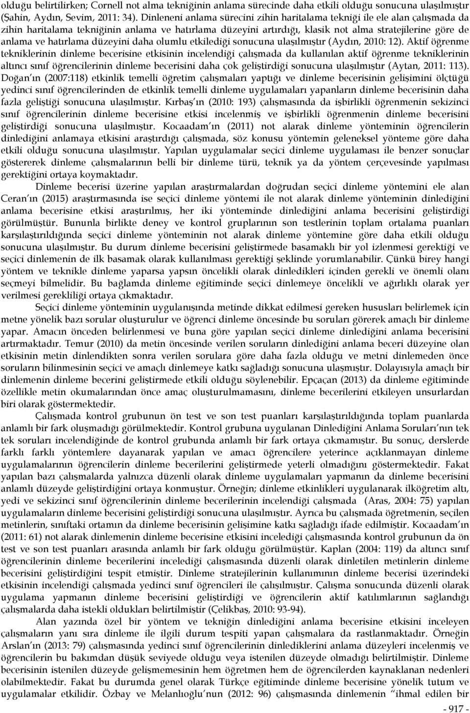 hatırlama düzeyini daha olumlu etkilediği sonucuna ulaşılmıştır (Aydın, 2010: 12).